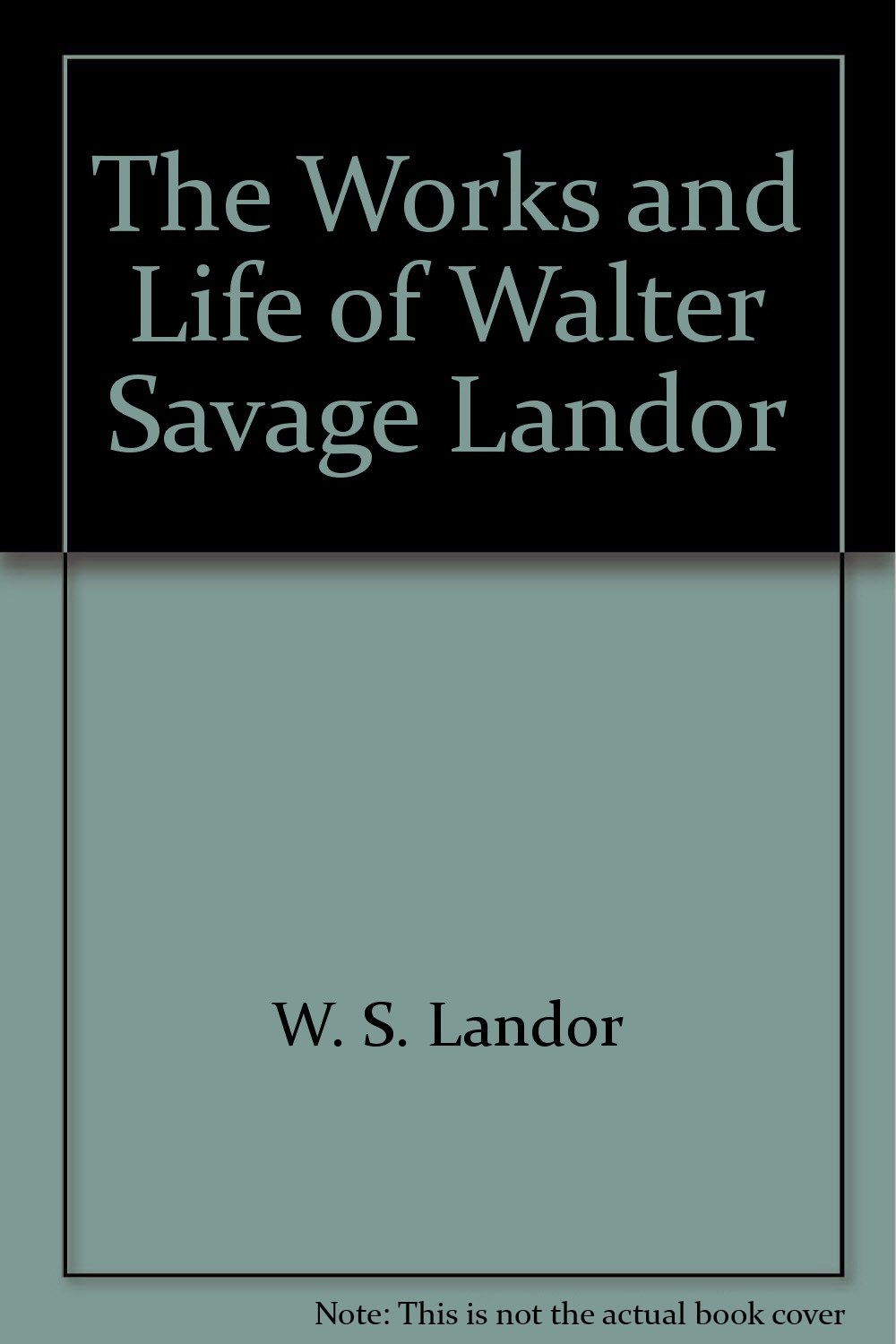 The works and life of Walter Savage Landor: Landor, Walter Savage ...