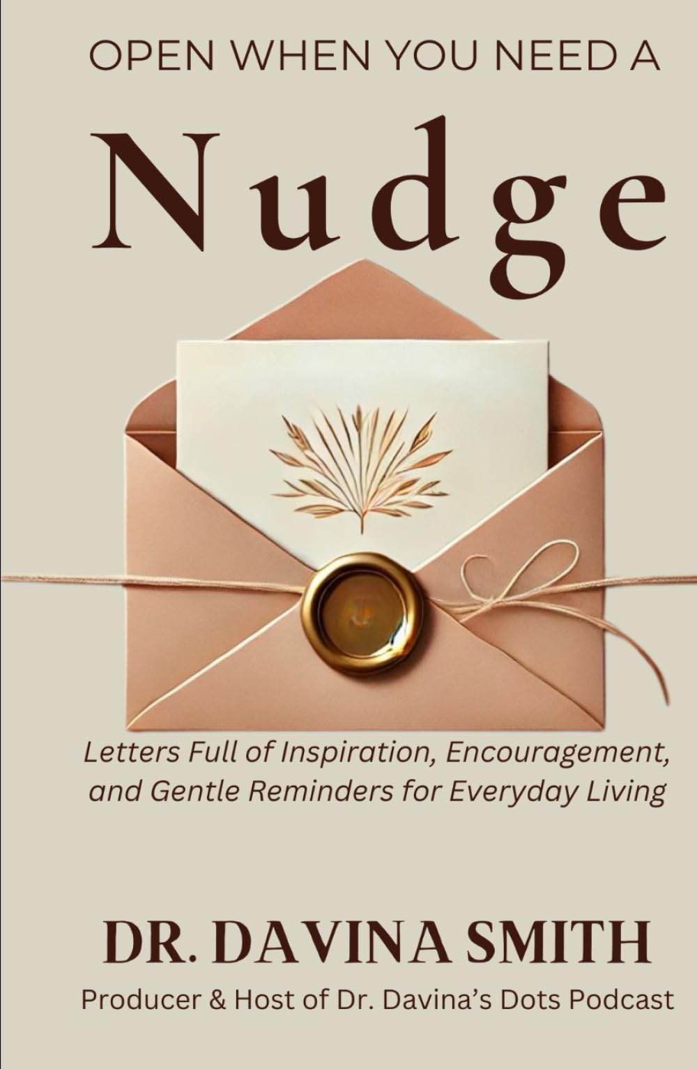 Open When You Need a Nudge: Letters Full of Inspiration, Encouragement, and Gentle Reminders for Everyday Living