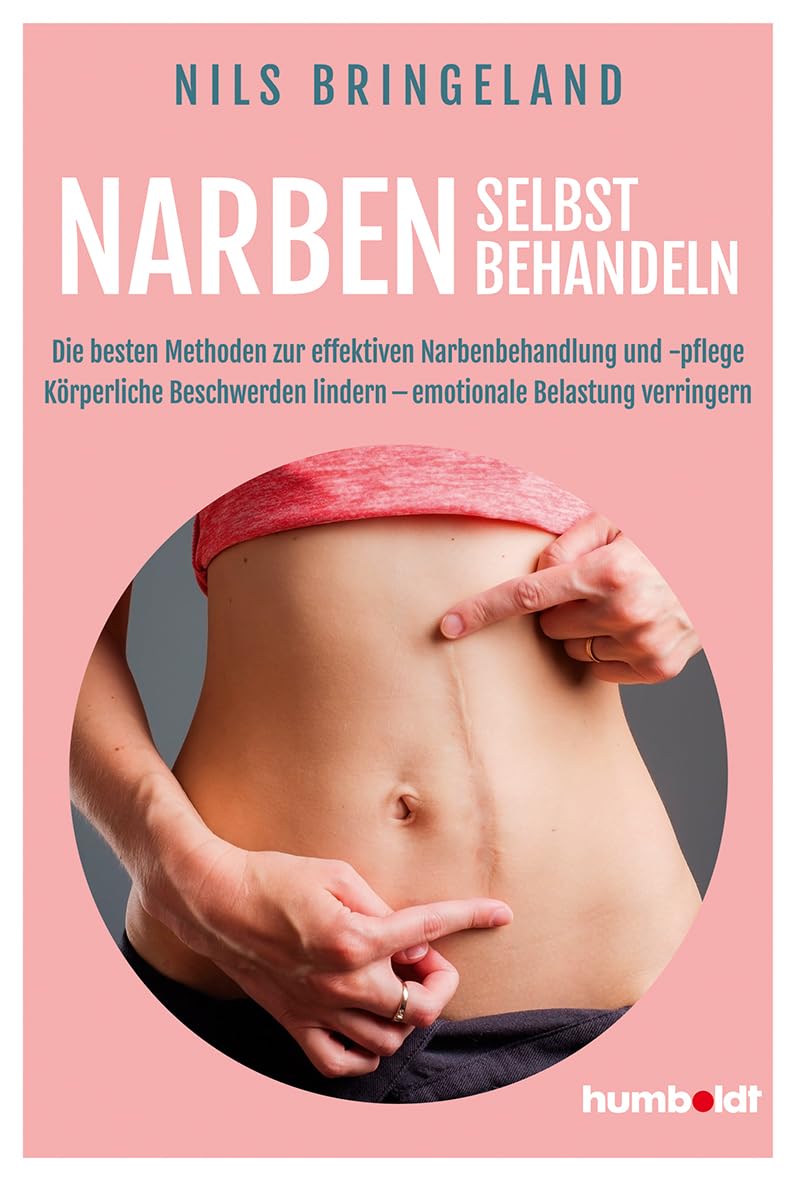 Narben selbst behandeln: Die besten Methoden zur effektiven Narbenbehandlung und -pflege. Körperliche Beschwerden lindern - emotionale Belastung verringern