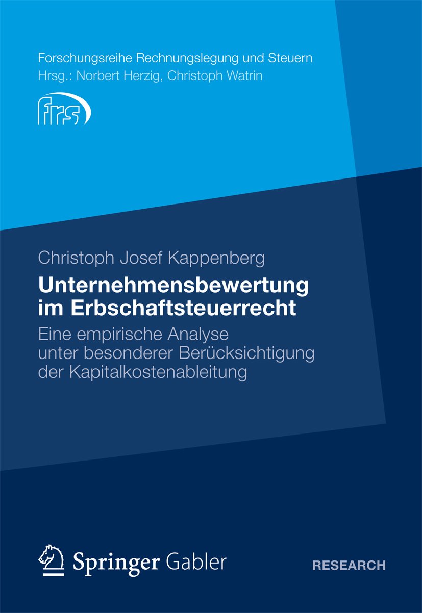 Unternehmensbewertung im Erbschaftsteuerrecht: Eine empirische Analyse unter besonderer Berücksichtigung der Kapitalkostenableitung (Forschungsreihe Rechnungslegung und Steuern)