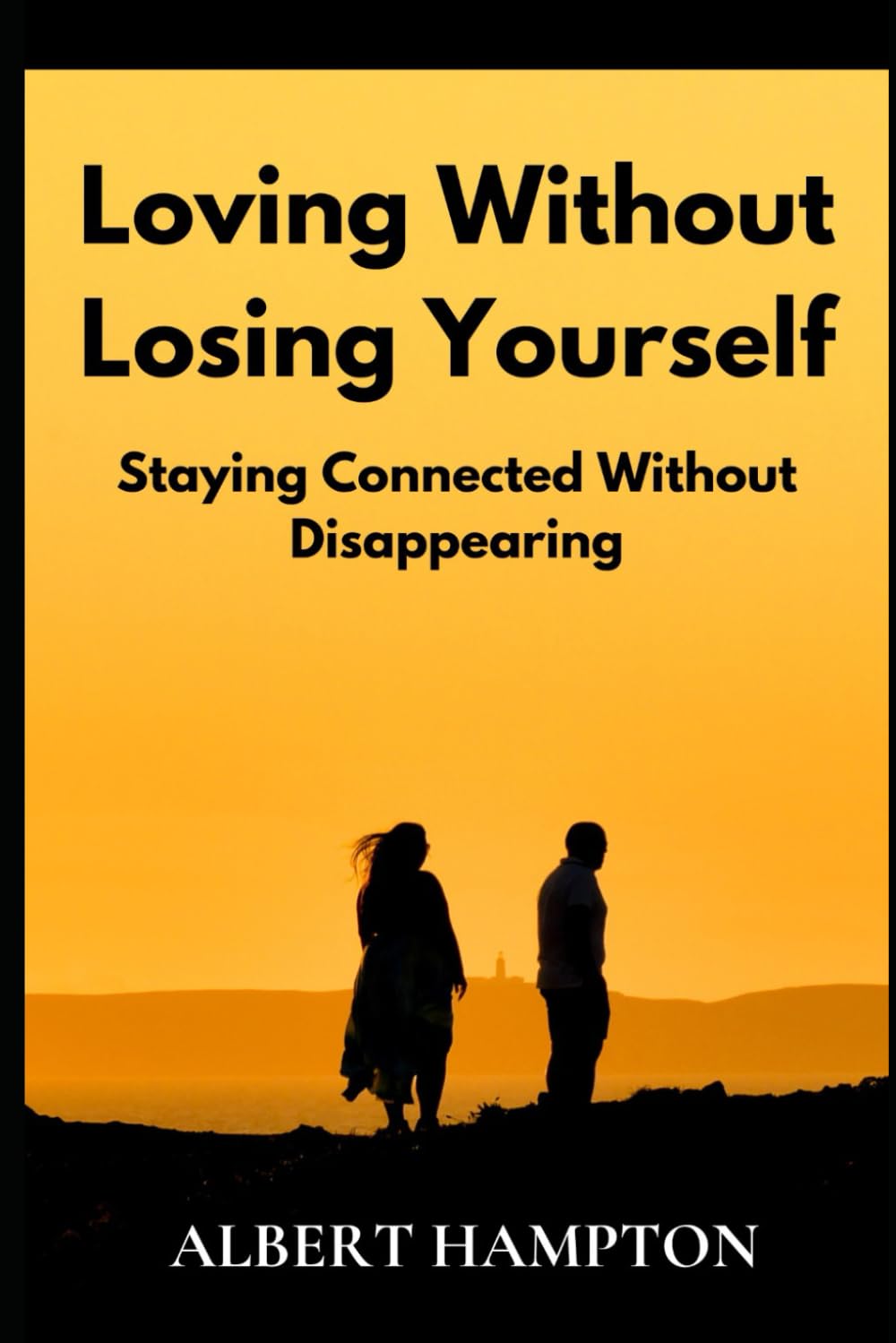 Loving Without Losing Yourself: Staying Connected Without Disappearing (The Hampton Collection)