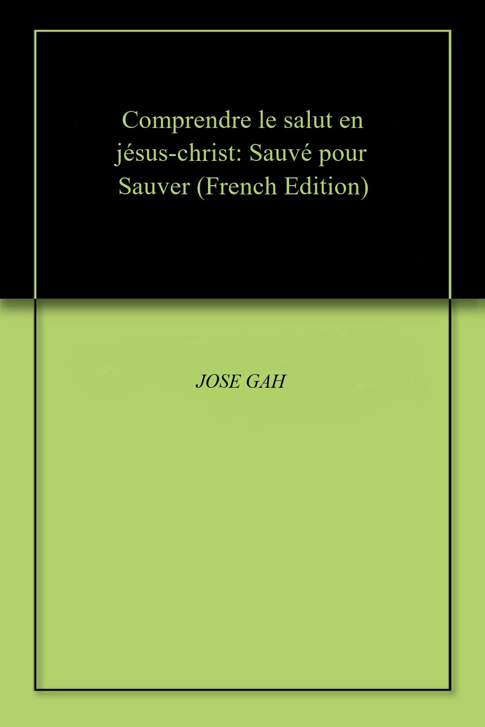 Comprendre le salut en jésuschrist Sauvé pour Sauver (French Edition