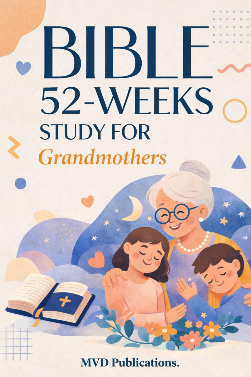 52-Week Bible Study for Grandmothers: Wisdom, Prayer, and Family Faith