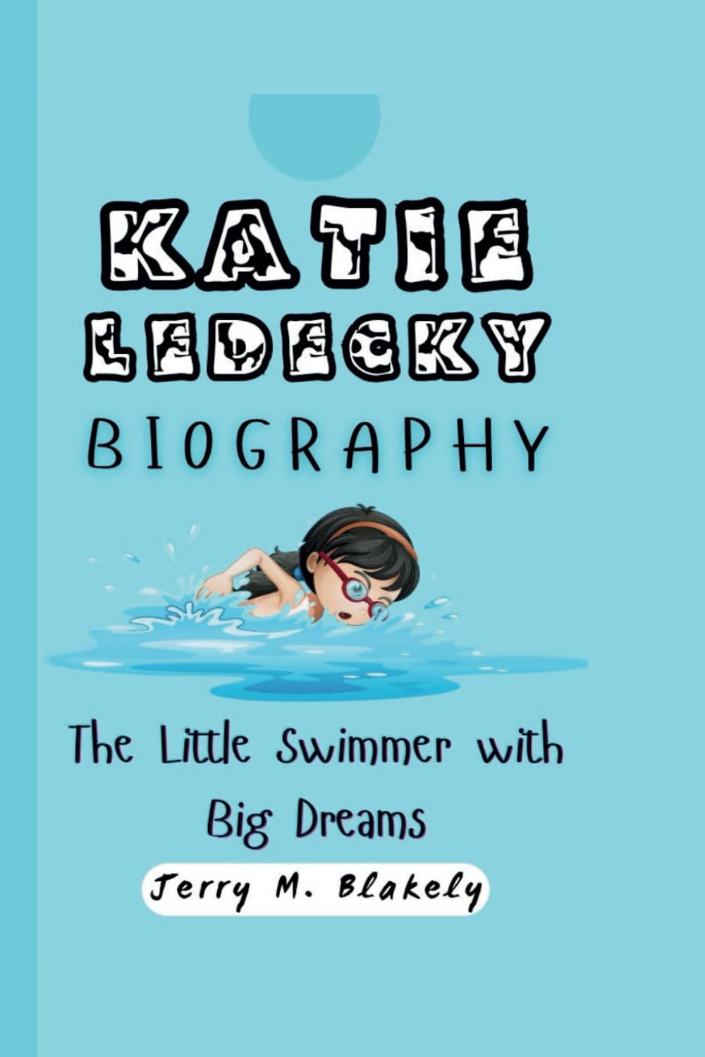 KATIE LEDECKY BIOGRAPHY: The Little Swimmer with Big Dreams