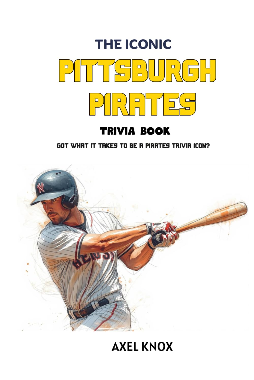 THE ICONIC PITTSBURGH PIRATES Trivia Book (The Iconic Sports Trivia Collection)
