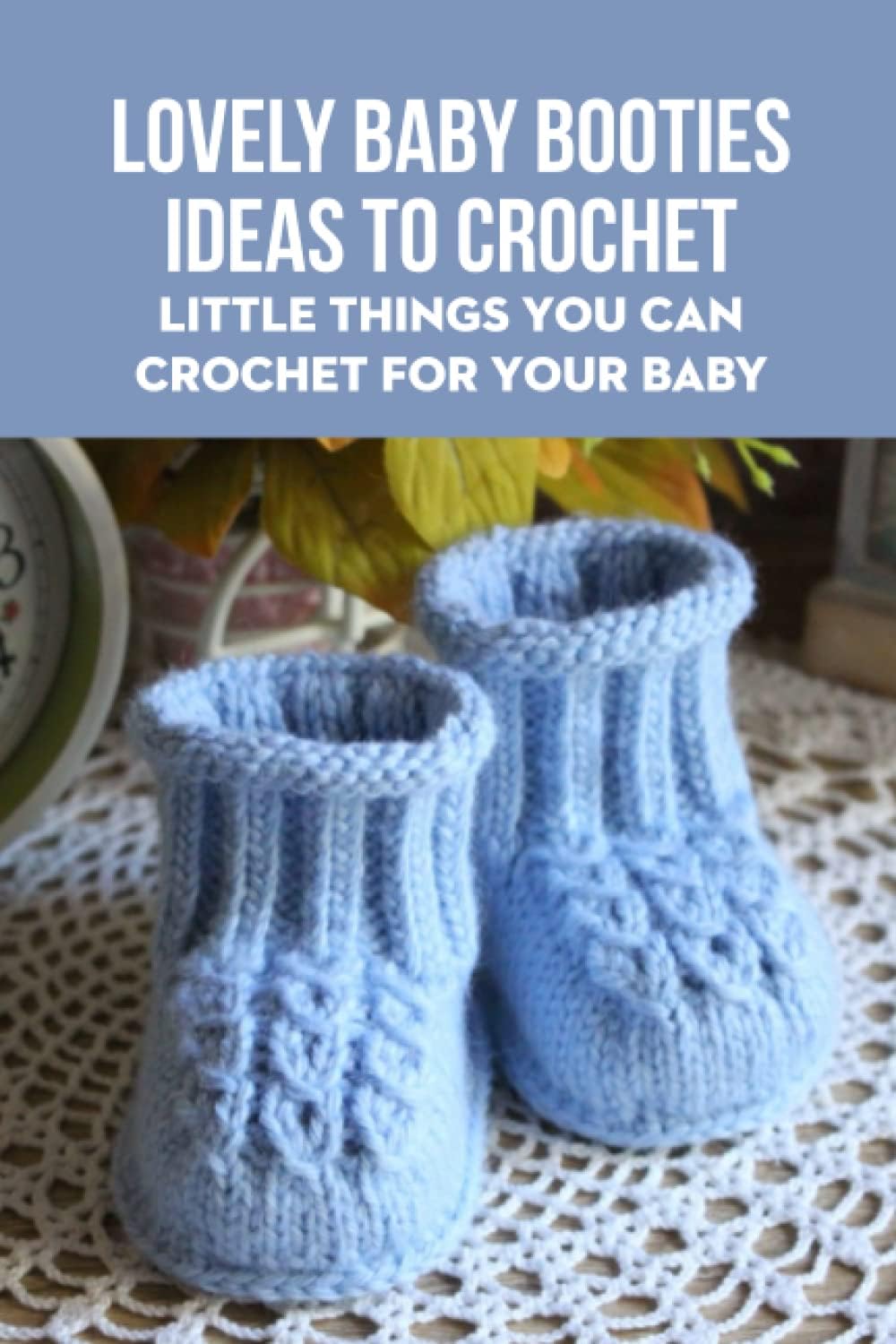 Mr FAULKNER ASHLEYLovely Baby Booties Ideas To Crochet: Little Things You Can Crochet For Your Baby
