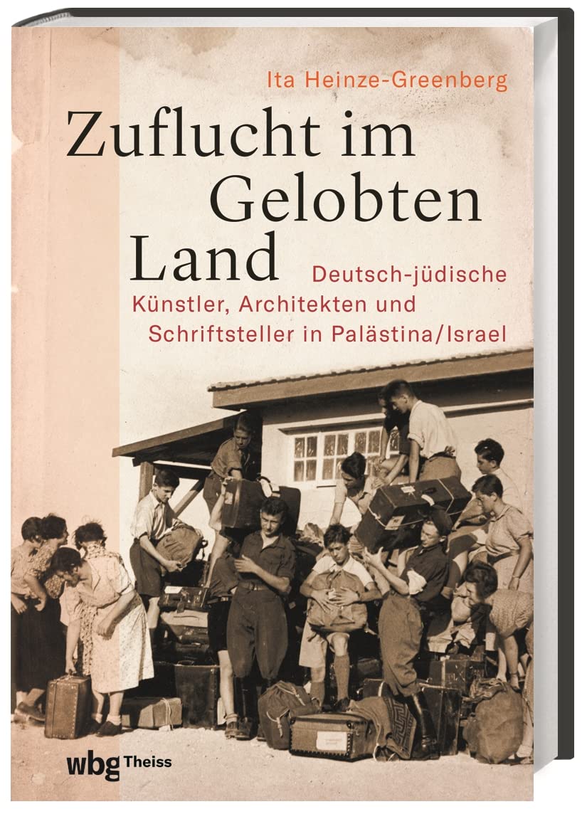 Zuflucht im Gelobten Land: Deutsch-jüdische Künstler, Architekten und Schriftsteller in Palästina/Israel
