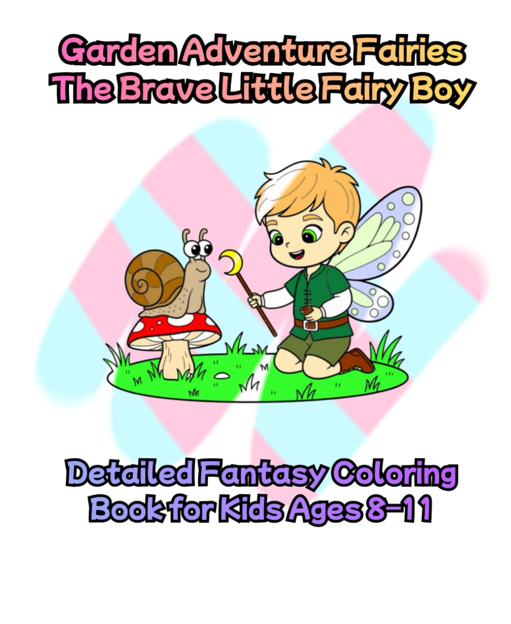 Garden Adventure Fairies – The Brave Little Fairy Boy Detailed Fantasy Coloring Book for Kids Ages 8–11: A Story-Inspired Adventure Coloring Book With ... and Secret Fairy Doors (Your Friend , Fairy)