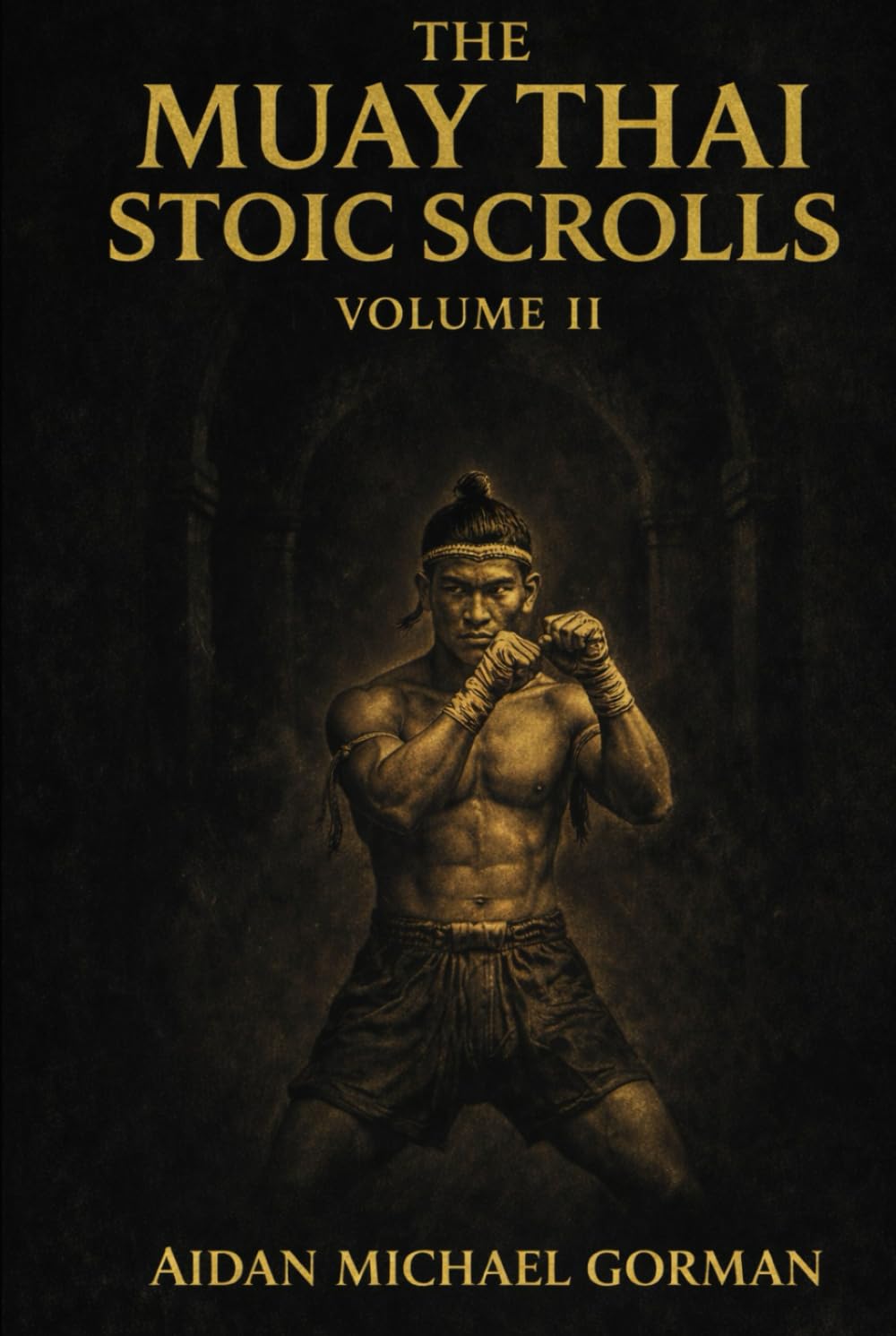 The Muay Thai Stoic Scrolls, Volume II: A Field Manual for Composure, Control, and Quiet Dominance