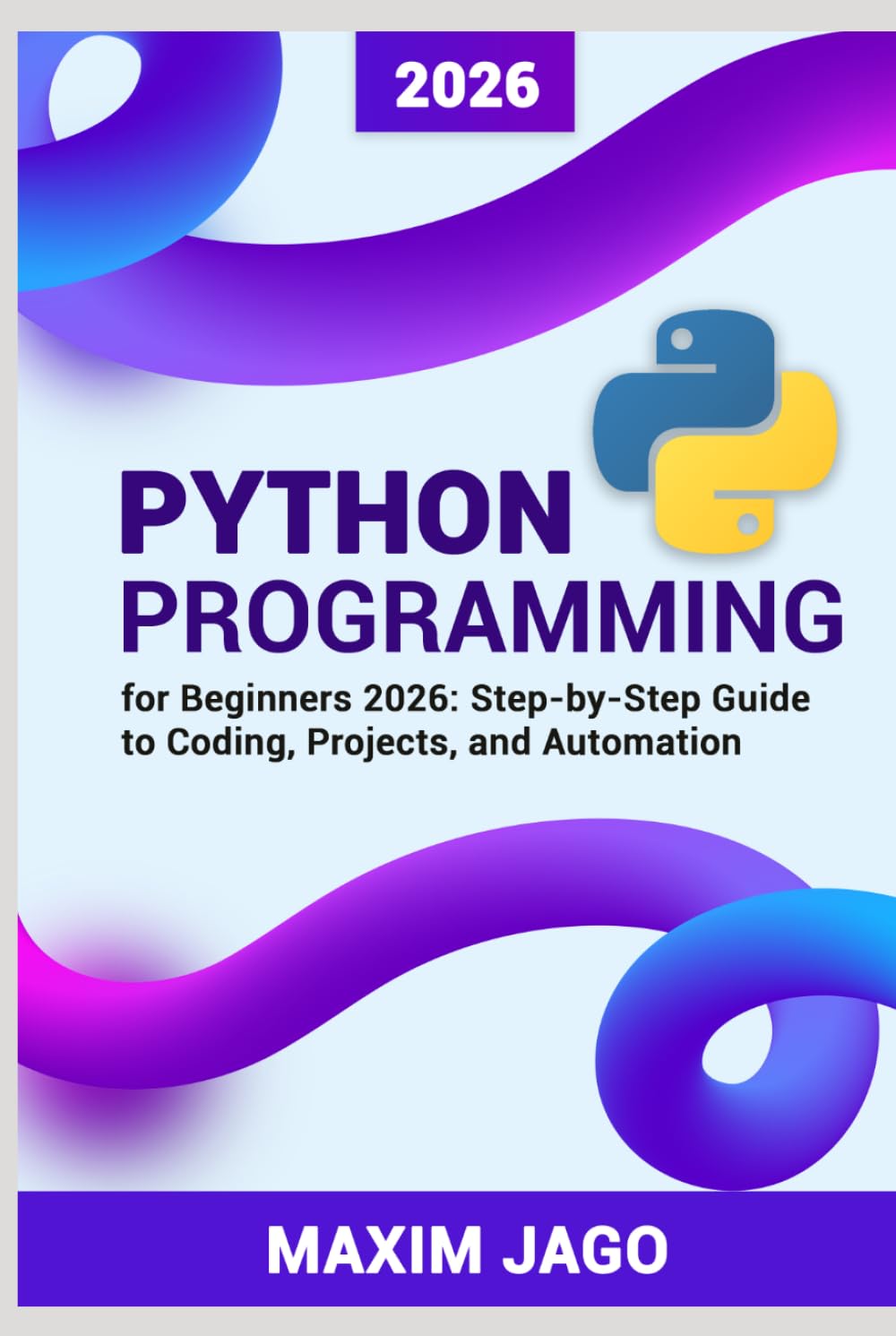 Python for Beginners 2026 Step-by-Step Guide to Coding, Projects, and Automation