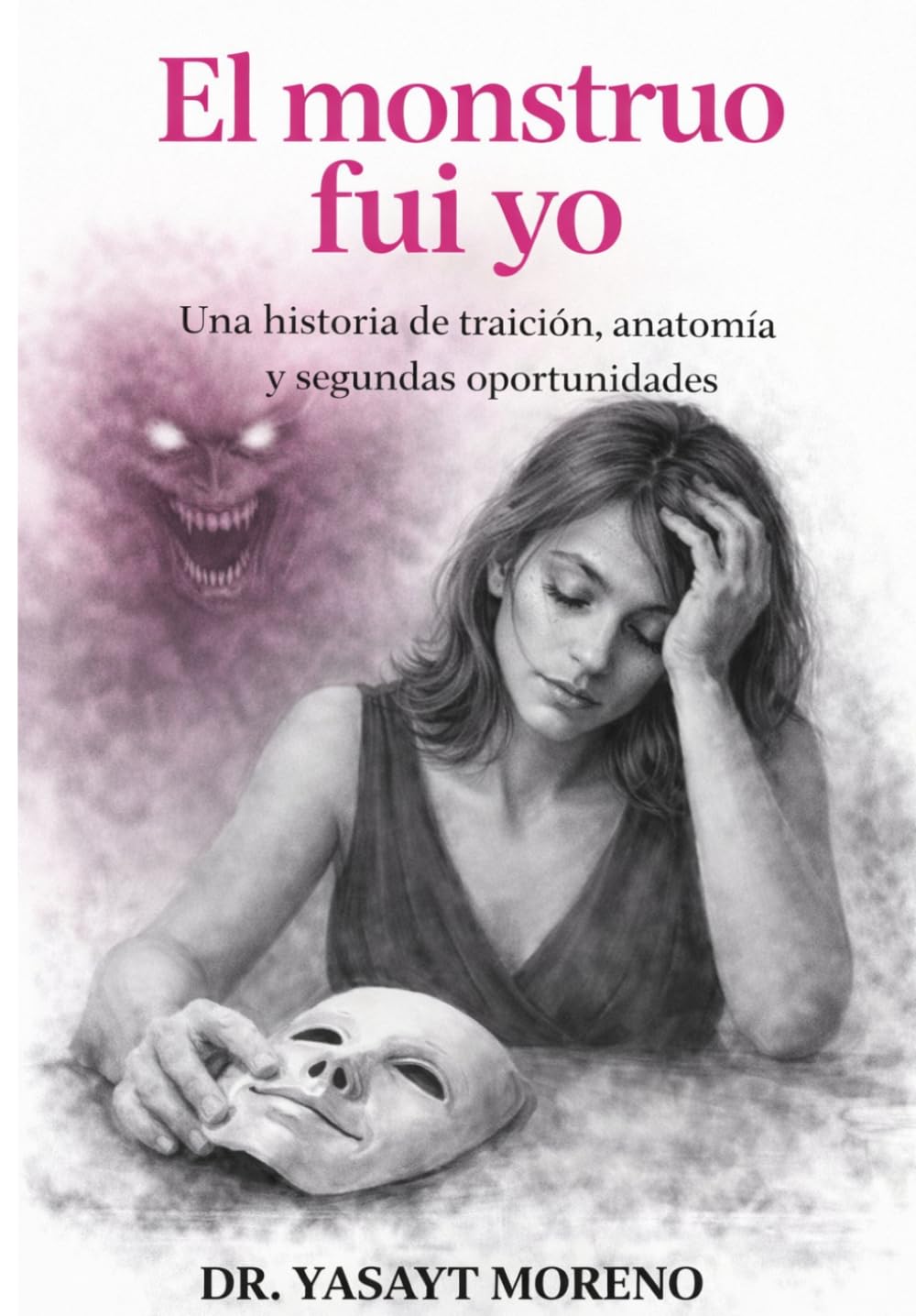 El monstruo fui yo: Una historia de tracion,anatomia y segundas oportunidades
