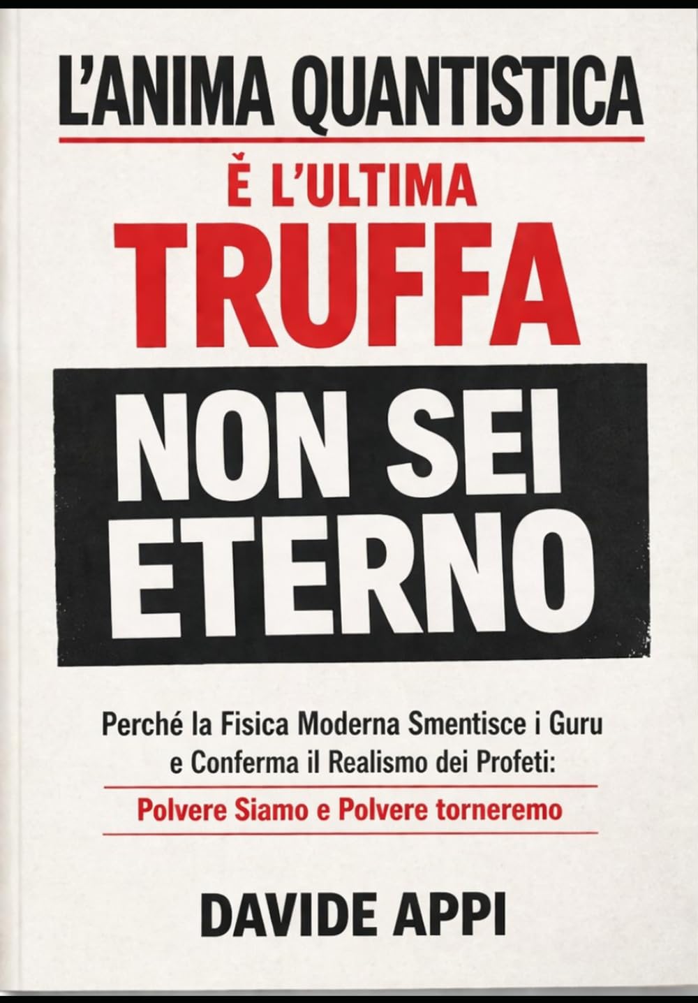 L'ANIMA QUANTISTICA È L'ULTIMA TRUFFA: NON SEI ETERNO: PERCHÉ LA FISICA MODERNA SMENTISCE I GURU E CONFERMA IL REALISMO DEI PROFETI: POLVERE SIAMO E POLVERE TORNEREMO