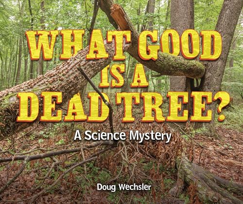 What Good Is a Dead Tree?: A Science Mystery