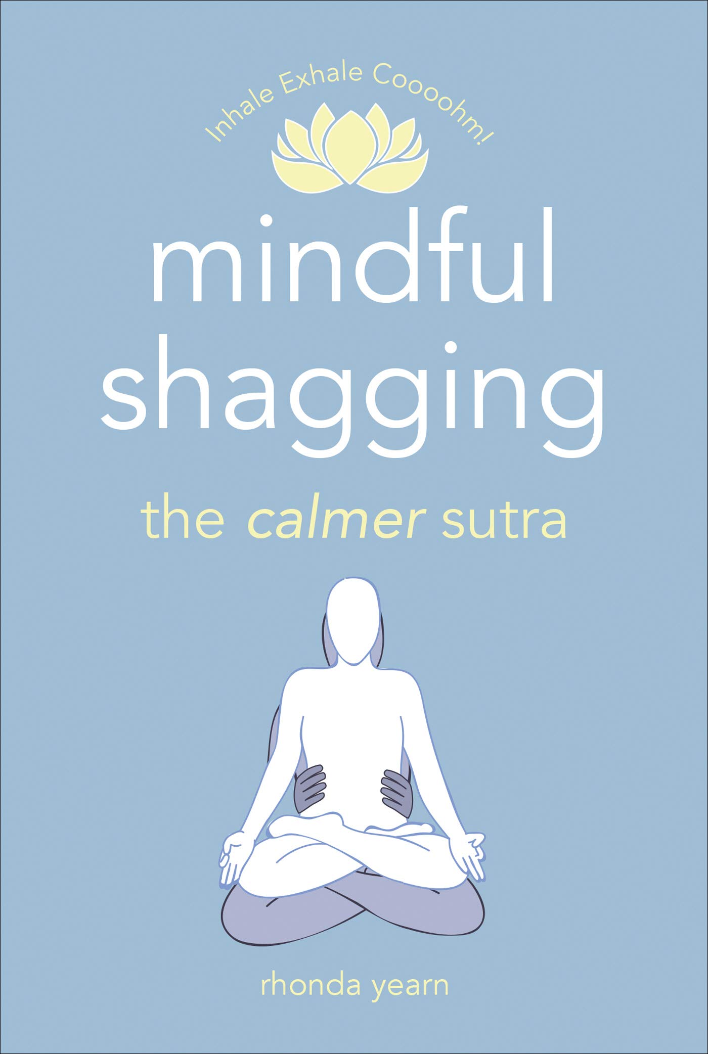Mindful Shagging: the calmer sutra (Inhale Exhale Coooohm!)