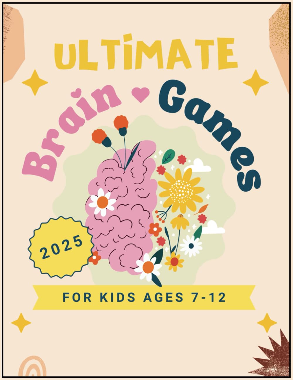 The Ultimate Brain Games Book for Kids Ages 7-12: Fun Puzzles, Trivia, Mazes, and More to Challenge Young Minds!