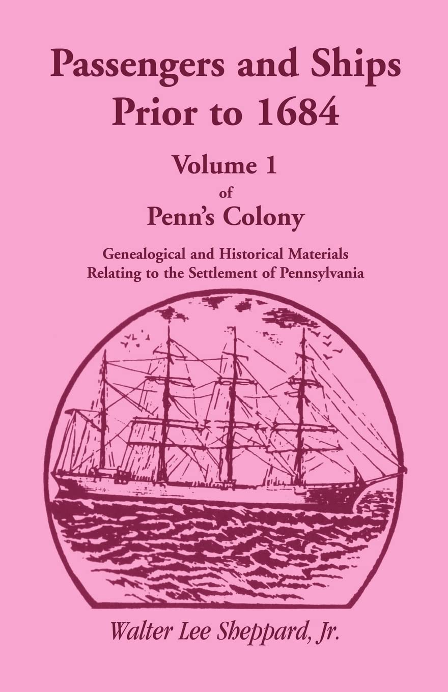 Penn's Colony, Genealogical and Historical Materials Relating to the Settlement of Pennsylvania, Volume 1: Passengers and Ships Prior to 1684 (Passengers & Ships Prior to 1684, Penn's Colony) Paperback – Import, 1 May 2009
