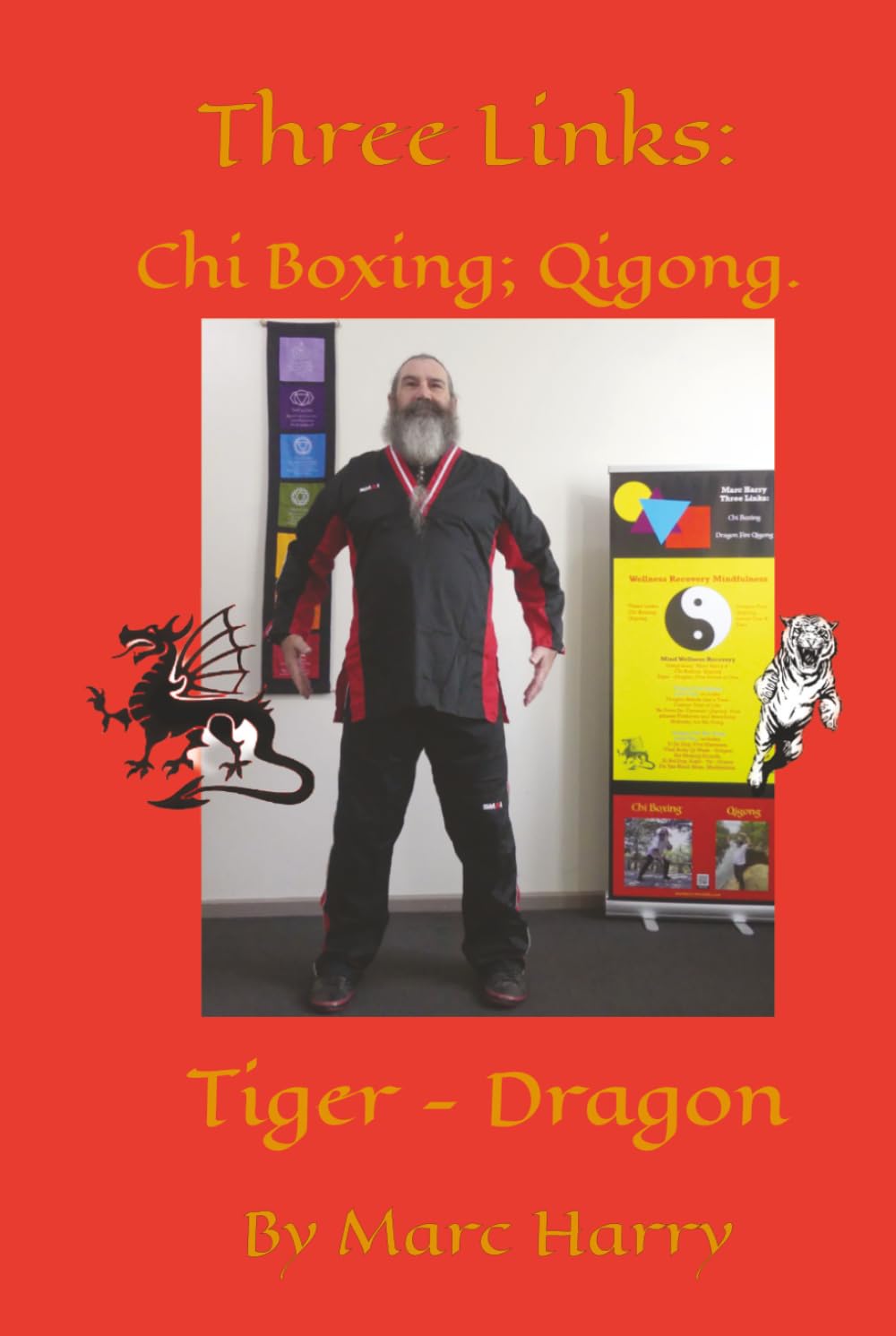 Three Links: Chi Boxing; Qigong. Tiger - Dragon By Marc Harry