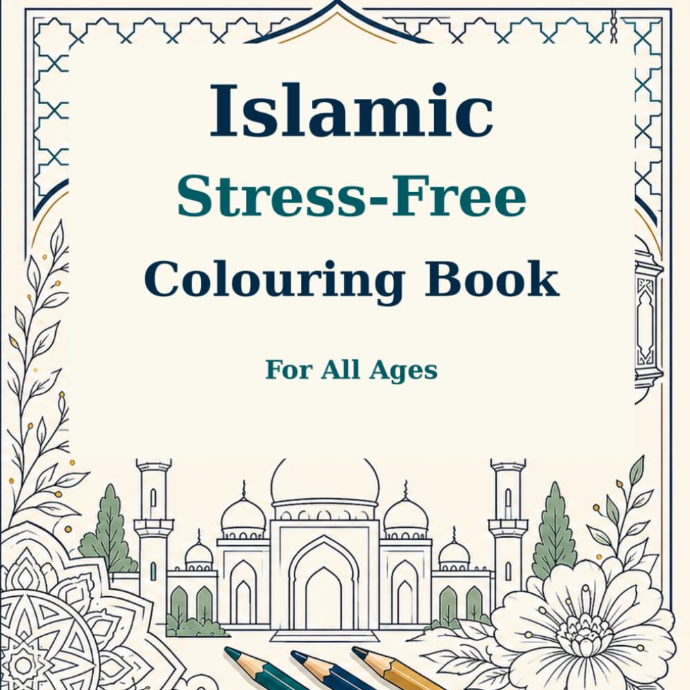 Islamic Stress-Free Colouring Book for All Ages: Relaxing Mosque, Crescent, Lantern, Nature and Geometric Designs for Mindful Creativity