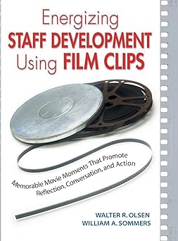 Energizing Staff Development Using Film Clips: Memorable Movie Moments That Promote Reflection, Conversation, and Action Energizing Staff Development Using Film Clips: Memorable Movie Moments That Promote Reflection, Conversation, and Action book cover