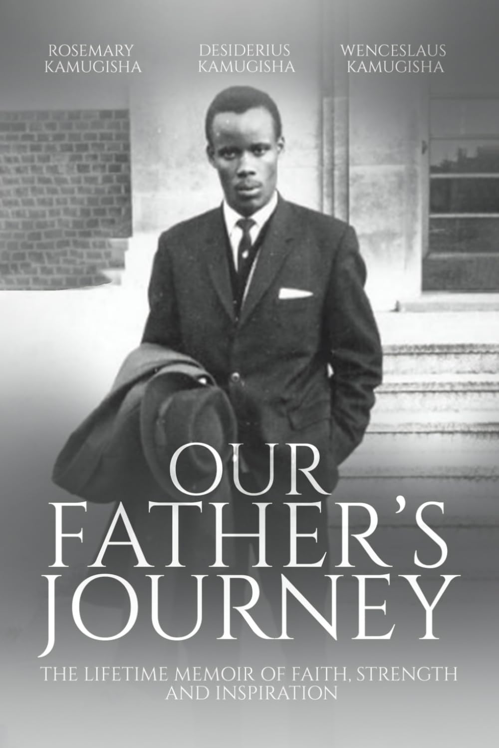 Our Father's Journey: THE LIFETIME MEMOIR OF FAITH, STRENGHT AND INSPIRATION