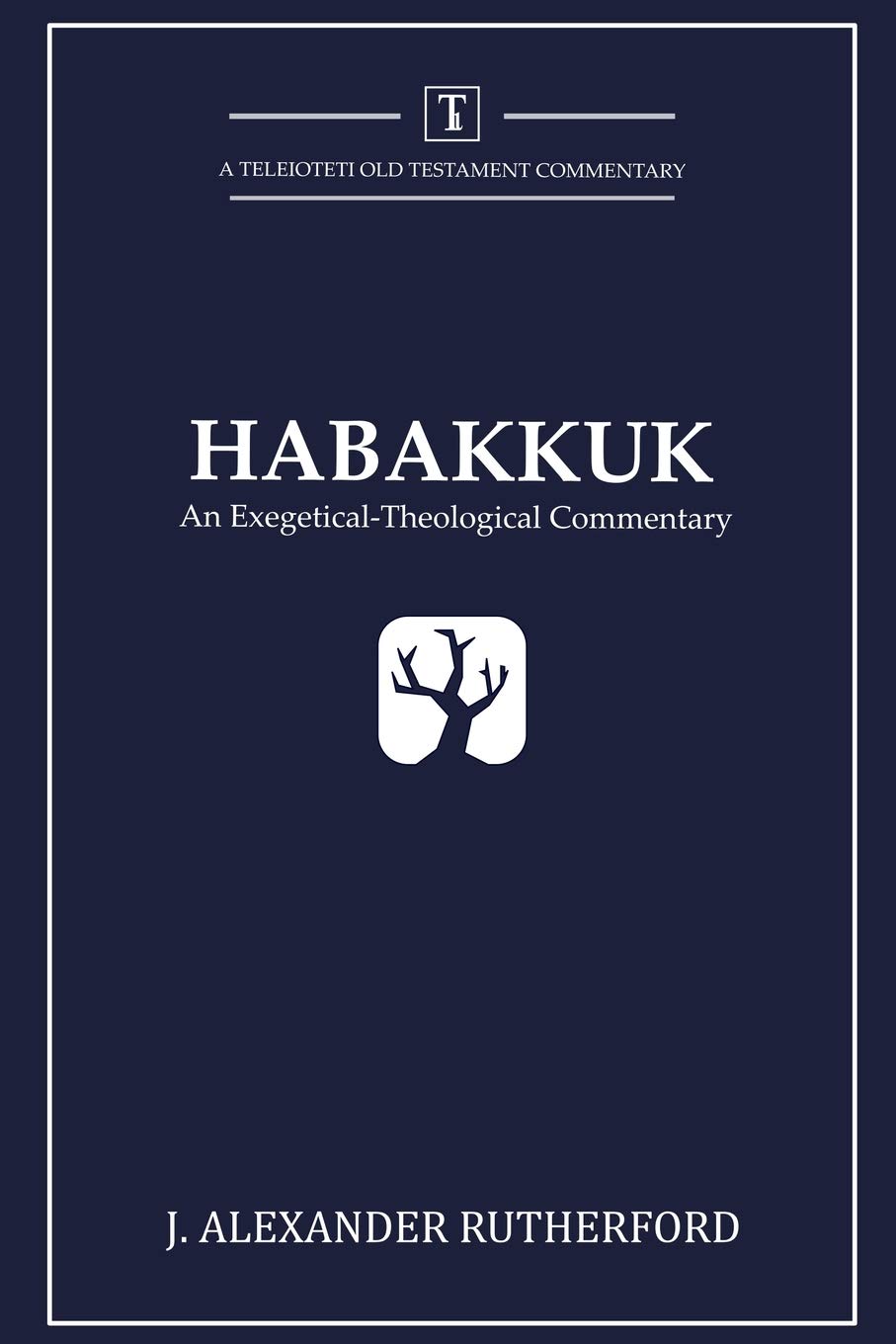 Habakkuk: An Exegetical-Theological Commentary: 1 (Teleioteti Old Testament Commentaries)