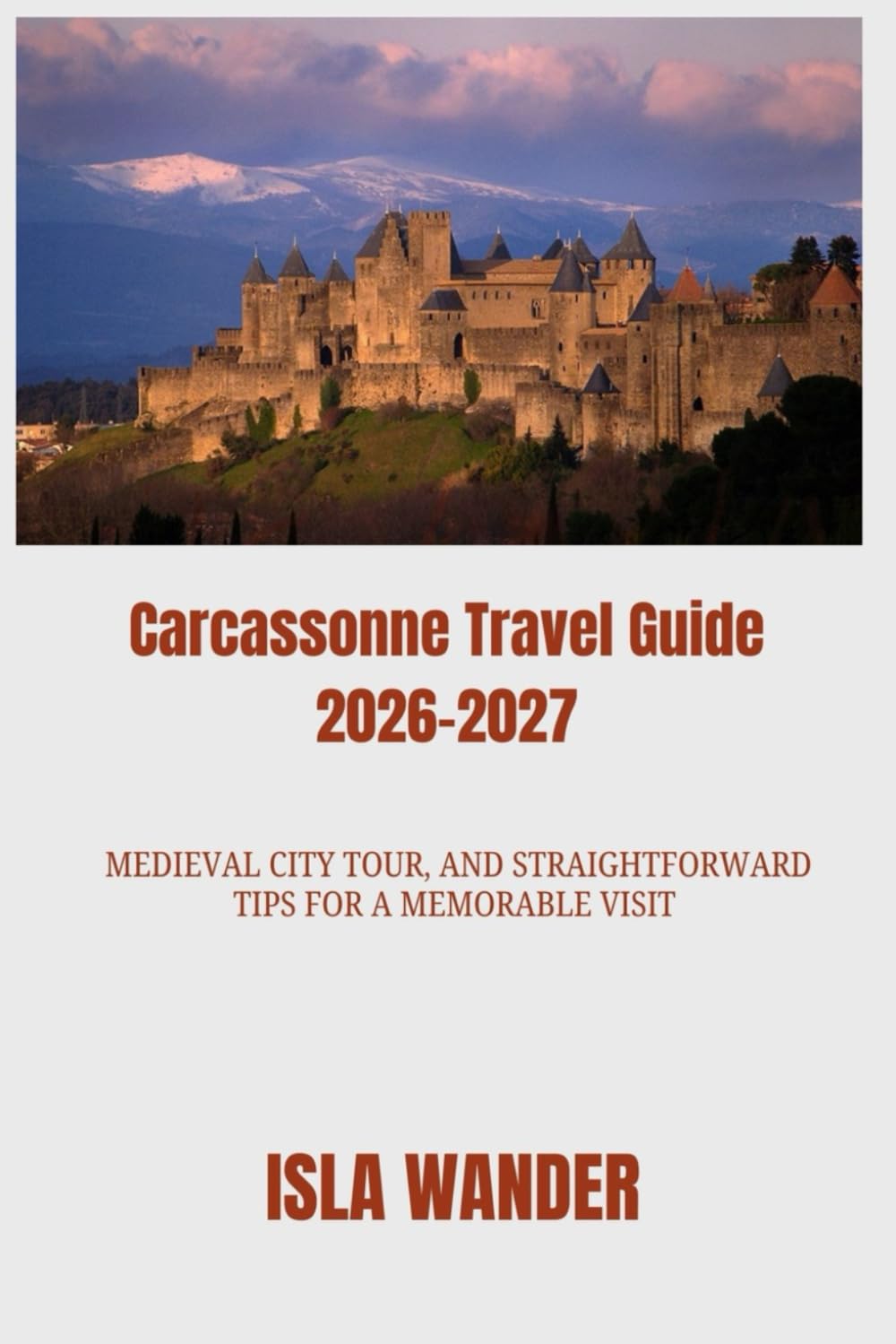 Carcassonne Travel Guide 2026–2027: Medieval city tour, and Straightforward Tips for a Memorable Visit