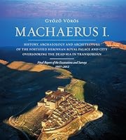 Machaerus I: History, Archaeology and Architecture of the Fortified Herodian Royal Palace and City Overlooking the Dead Sea in Transjordan 886240168X Book Cover