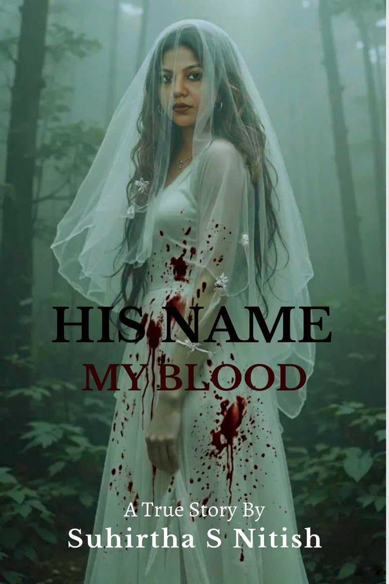His Name My blood: A story of love , fear and Survival