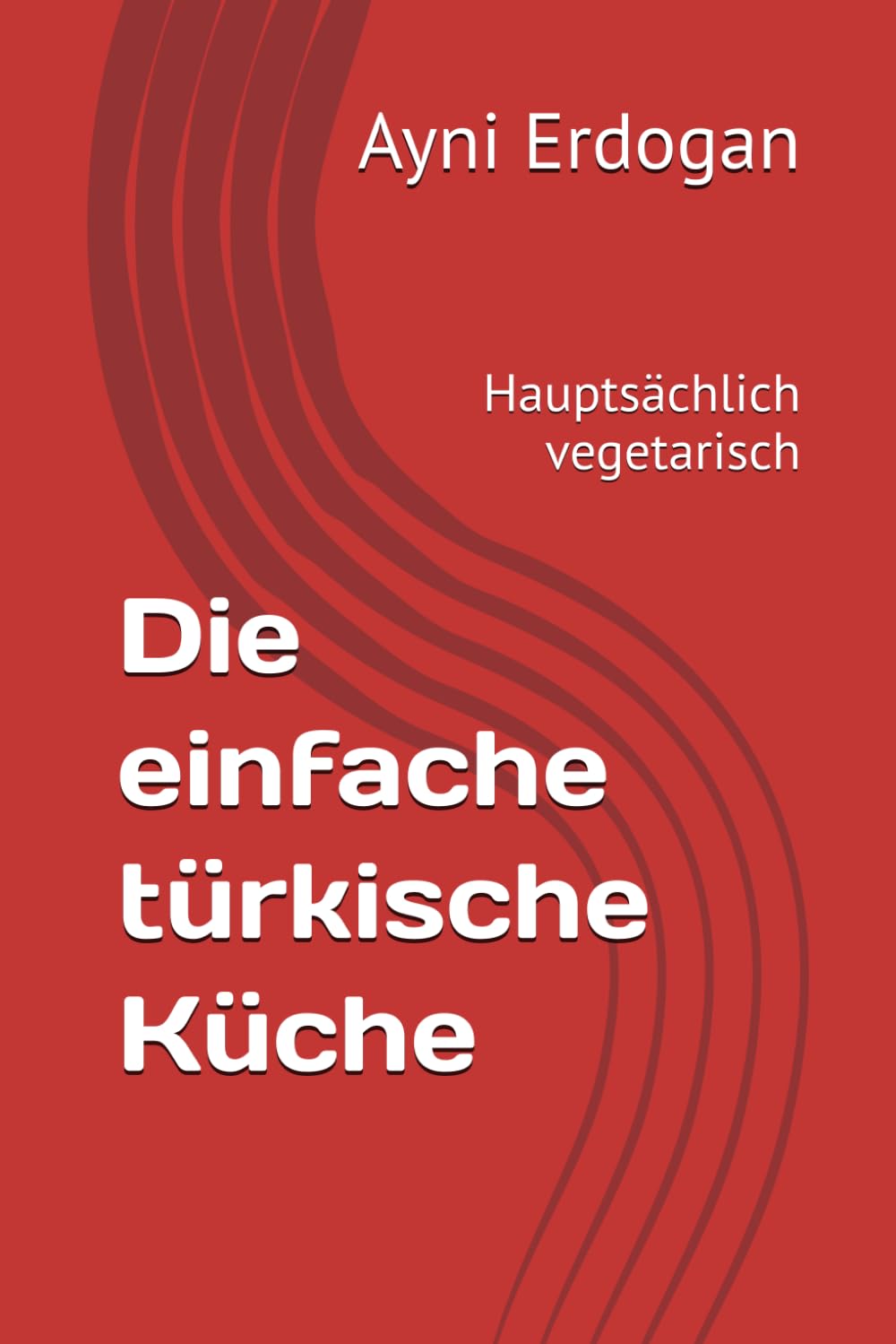 Die einfache türkische Küche: Hauptsächlich vegetarisch