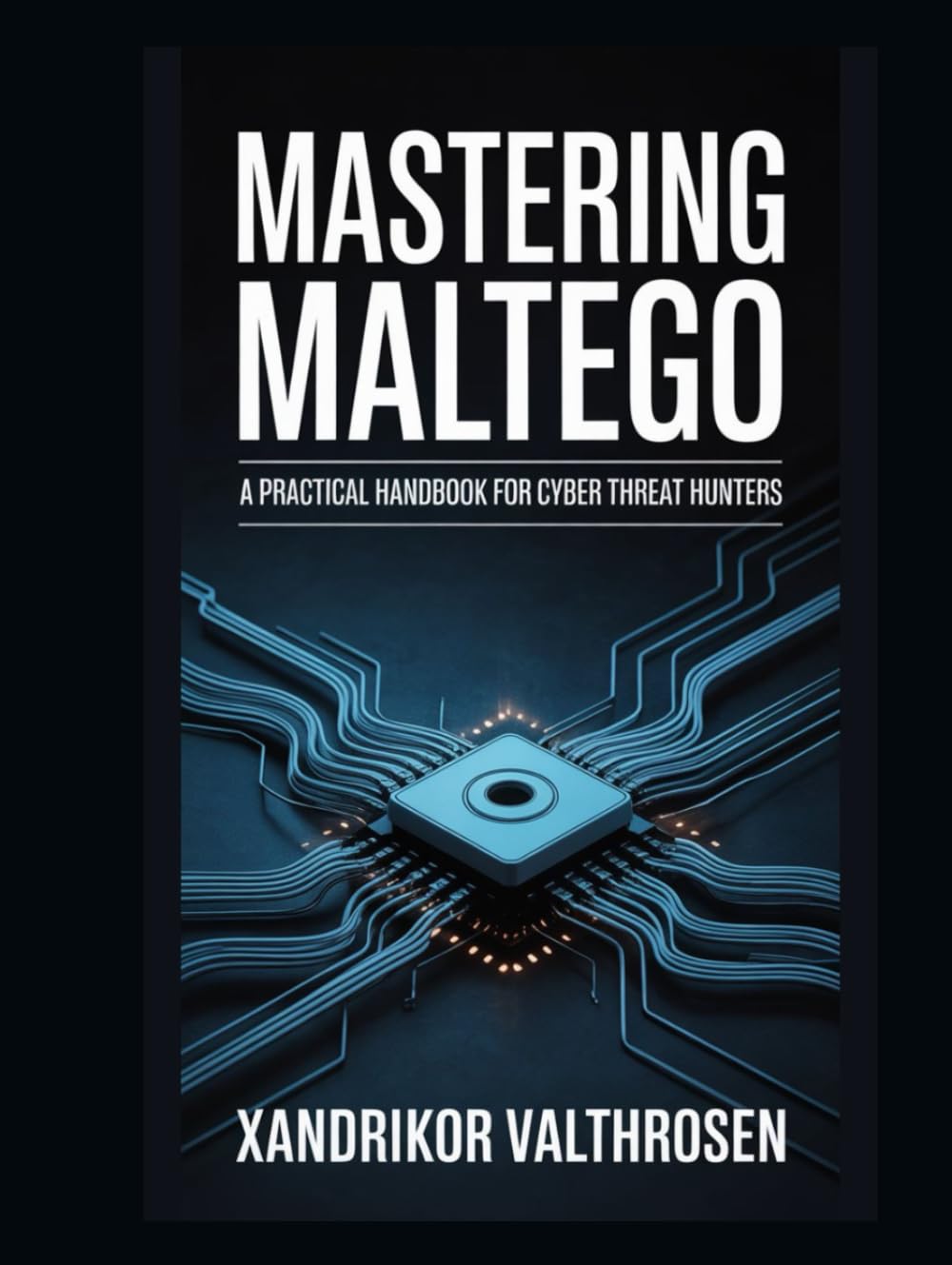 Mastering Maltego: A Practical Handbook for Cyber Threat Hunters