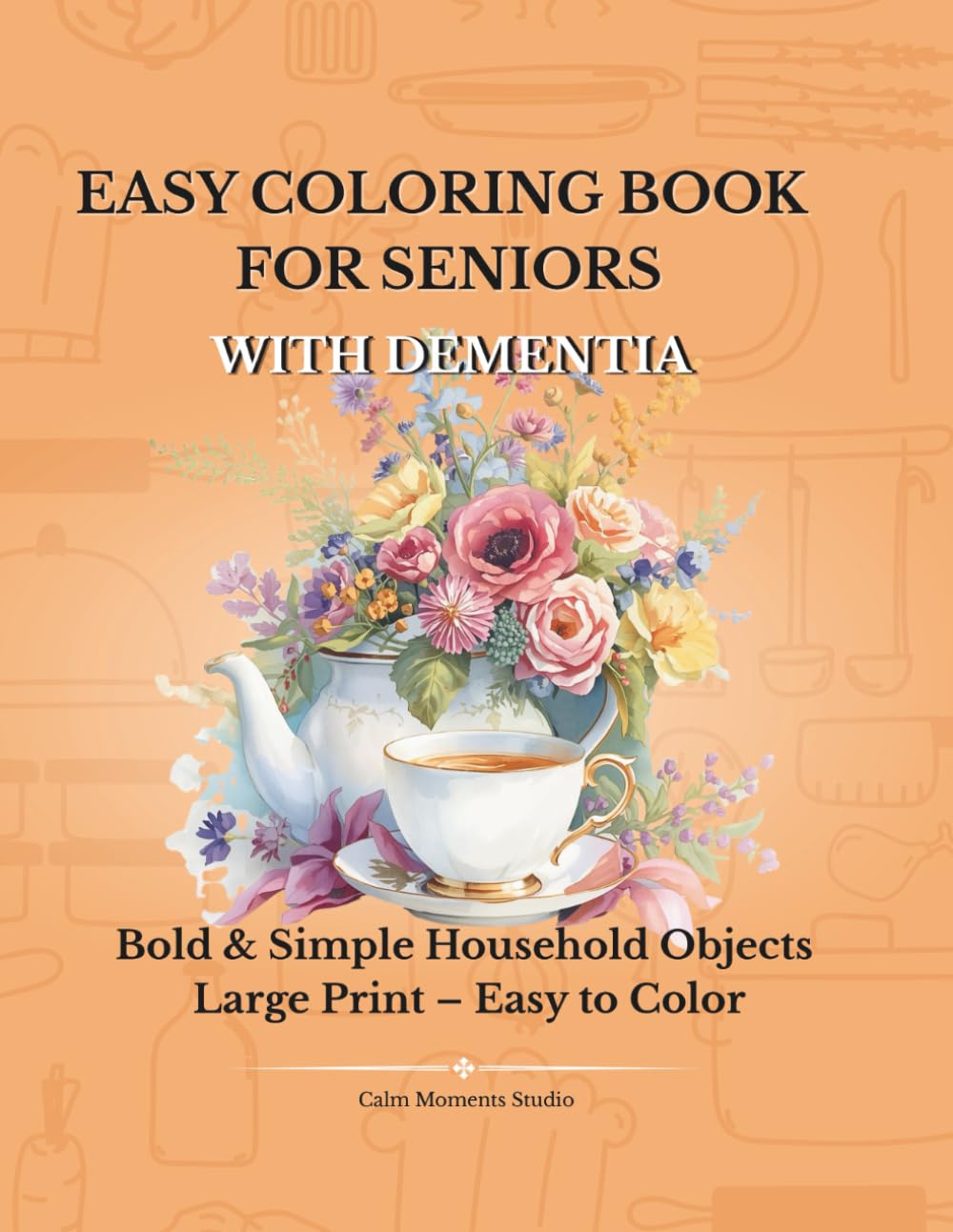 Easy Coloring Book for Seniors with Dementia: Simple and Bold Household Objects. Large Print Designs for Relaxation and Cognitive Stimulation