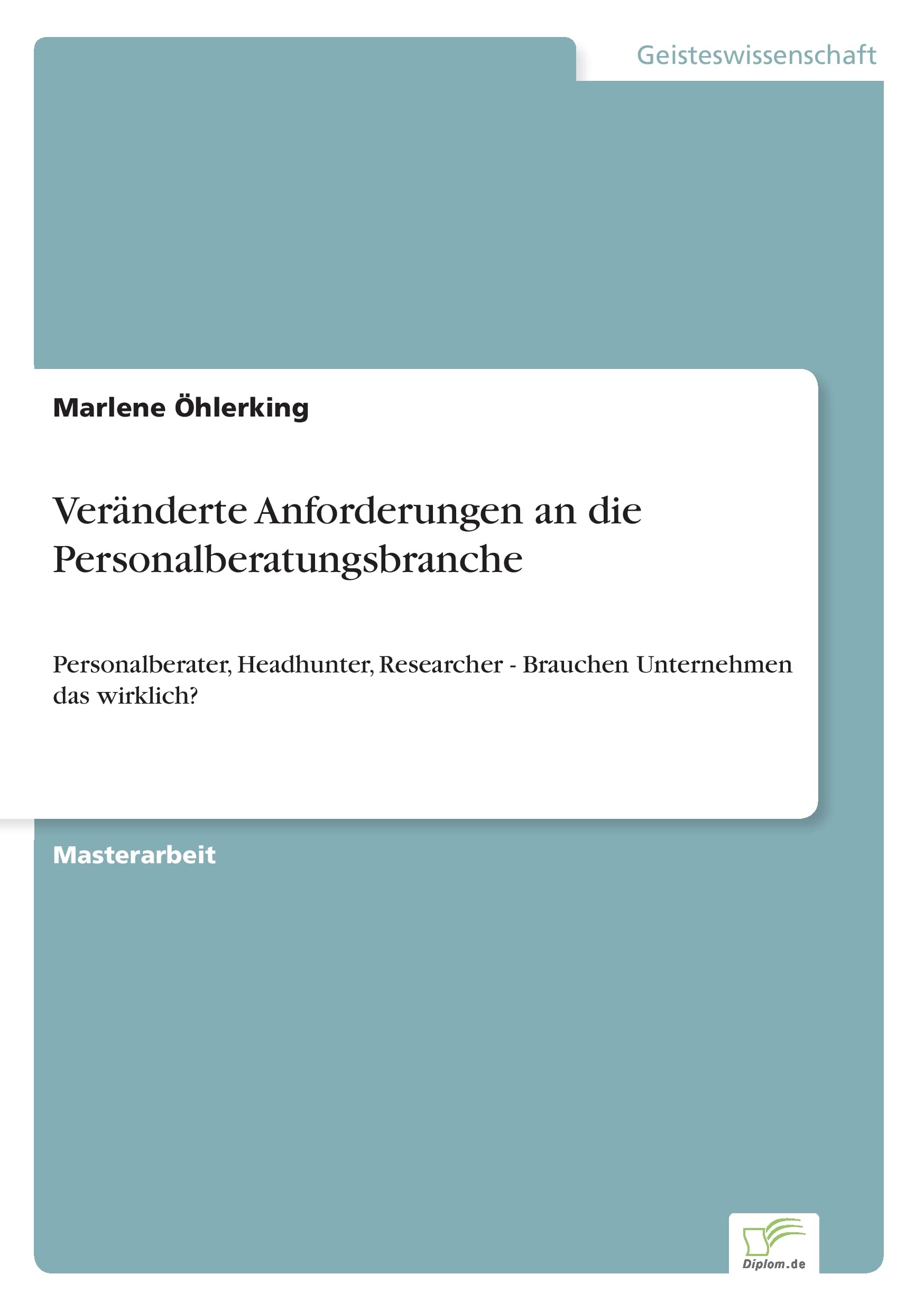 Veränderte Anforderungen an die Personalberatungsbranche: Personalberater, Headhunter, Researcher - Brauchen Unternehmen das wirklich?