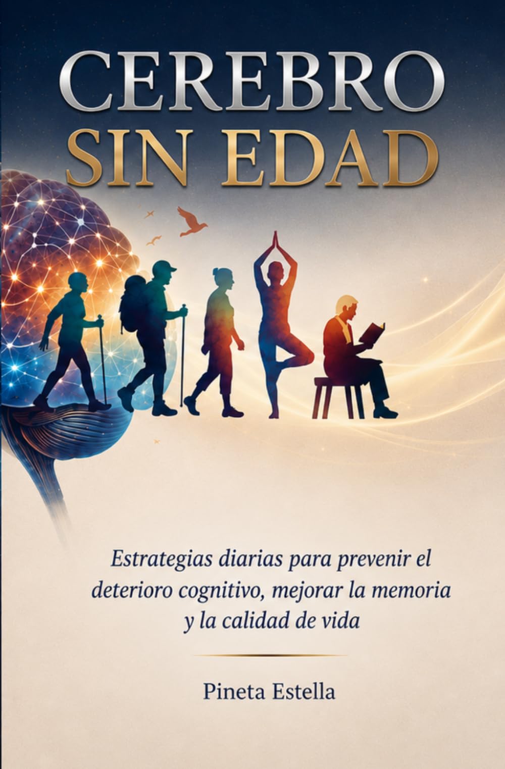 Cerebro sin Edad: Estrategias de neurociencia y hábitos diarios para frenar el envejecimiento cerebral, mejorar la memoria, aumentar el enfoque y mantener una mente ágil y joven