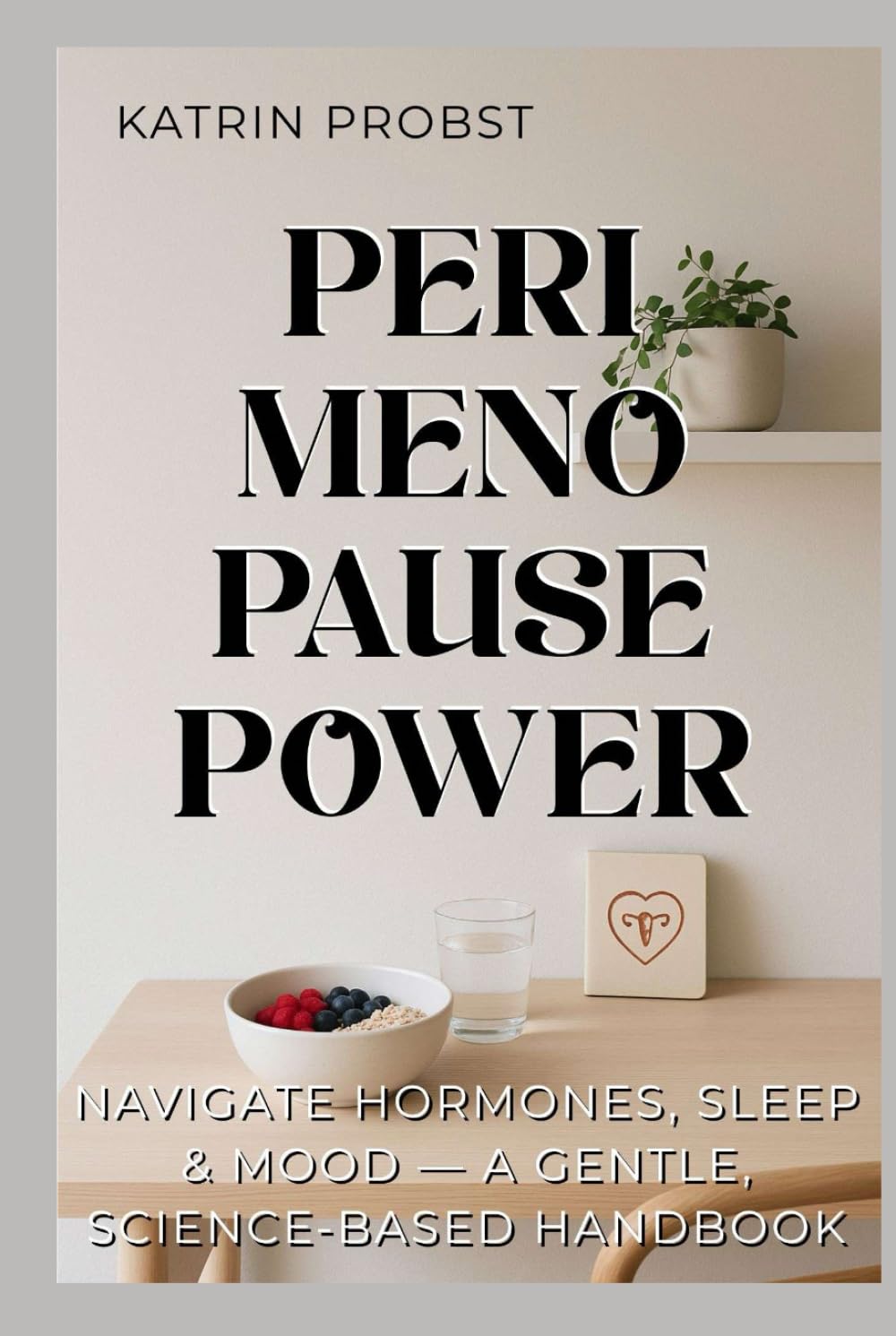 Perimenopause Power: Navigate Hormones, Sleep & Mood — A Gentle, Science-Based Handbook