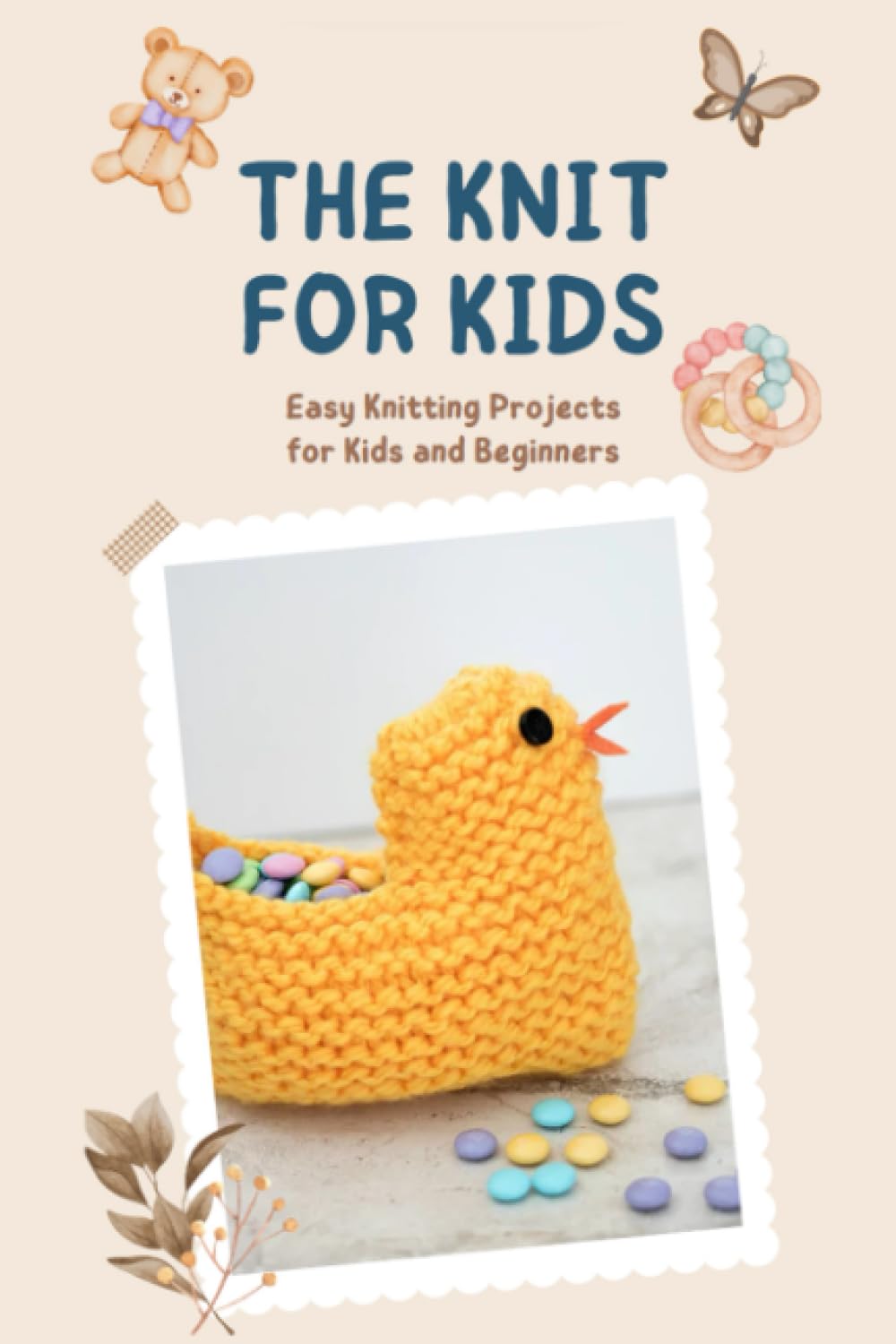 The Knit for Kids: Easy Knitting Projects for Kids and Beginners: Knitting Patterns Kids can Knit