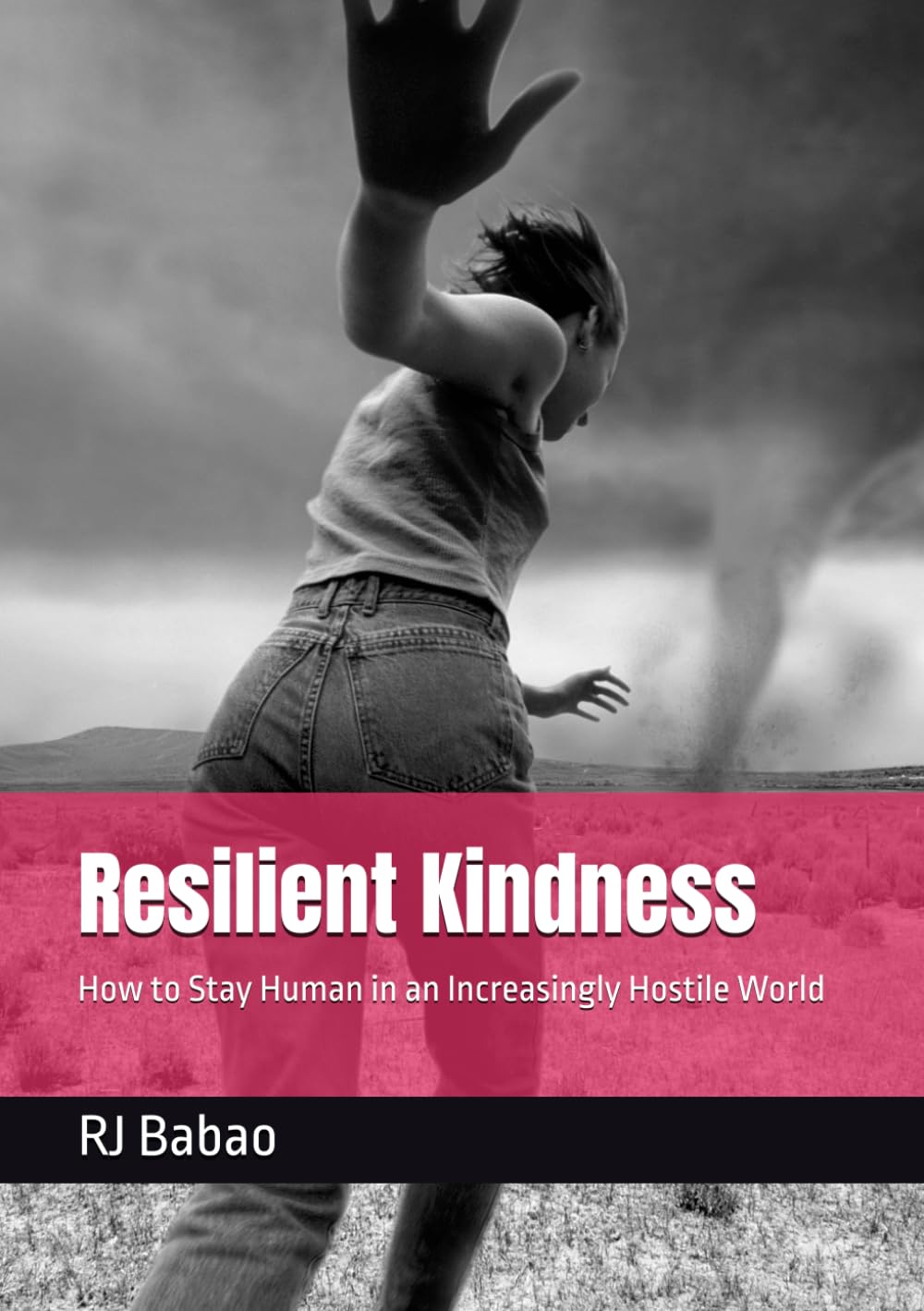 Resilient Kindness: How to Stay Human in an Increasingly Hostile World