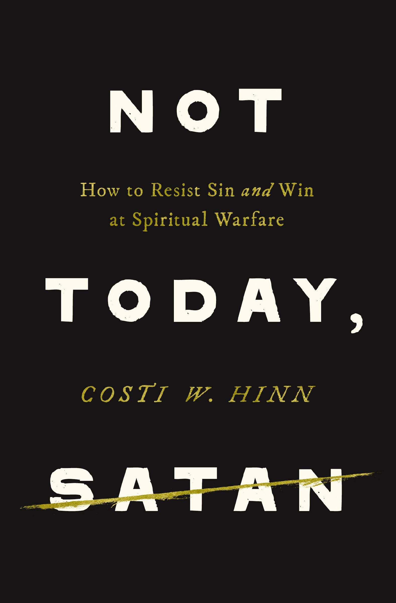 Not Today, Satan: How to Resist Sin and Win at Spiritual Warfare