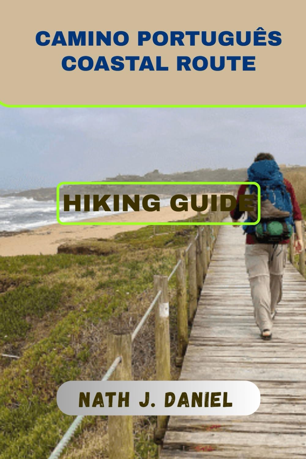 CAMINO PORTUGUÊS COASTAL ROUTE HIKING GUIDE: 1 (Footsteps Through Nature)