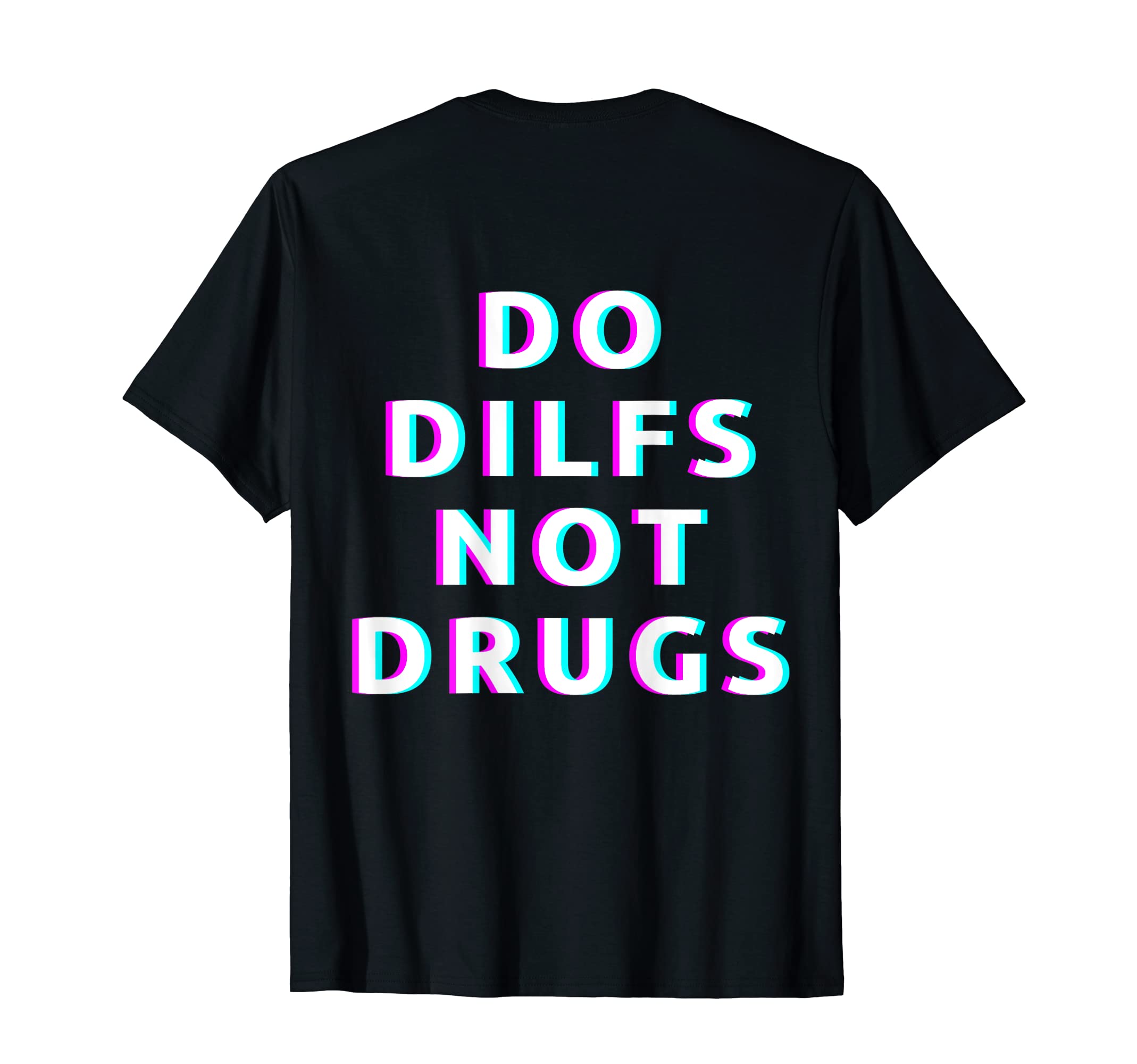 Do Dilfs Not Drugs ClothingDo Dilfs Not Drugs, Funny Sarcastic Quotes, Adult Humor T-Shirt