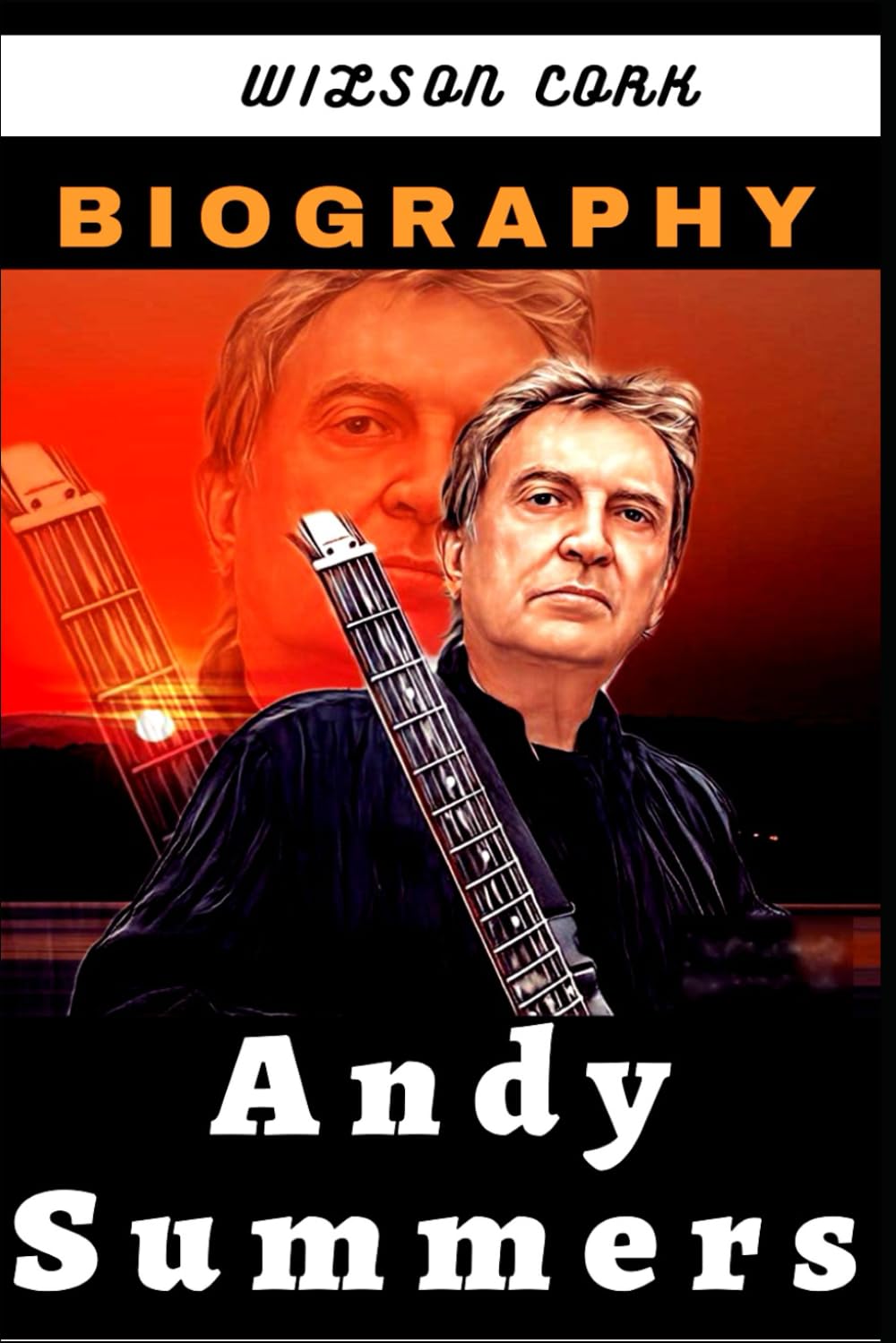 ANDY SUMMERS BIOGRAPHY: English Musician, Guitarist, Composer, And Photographer