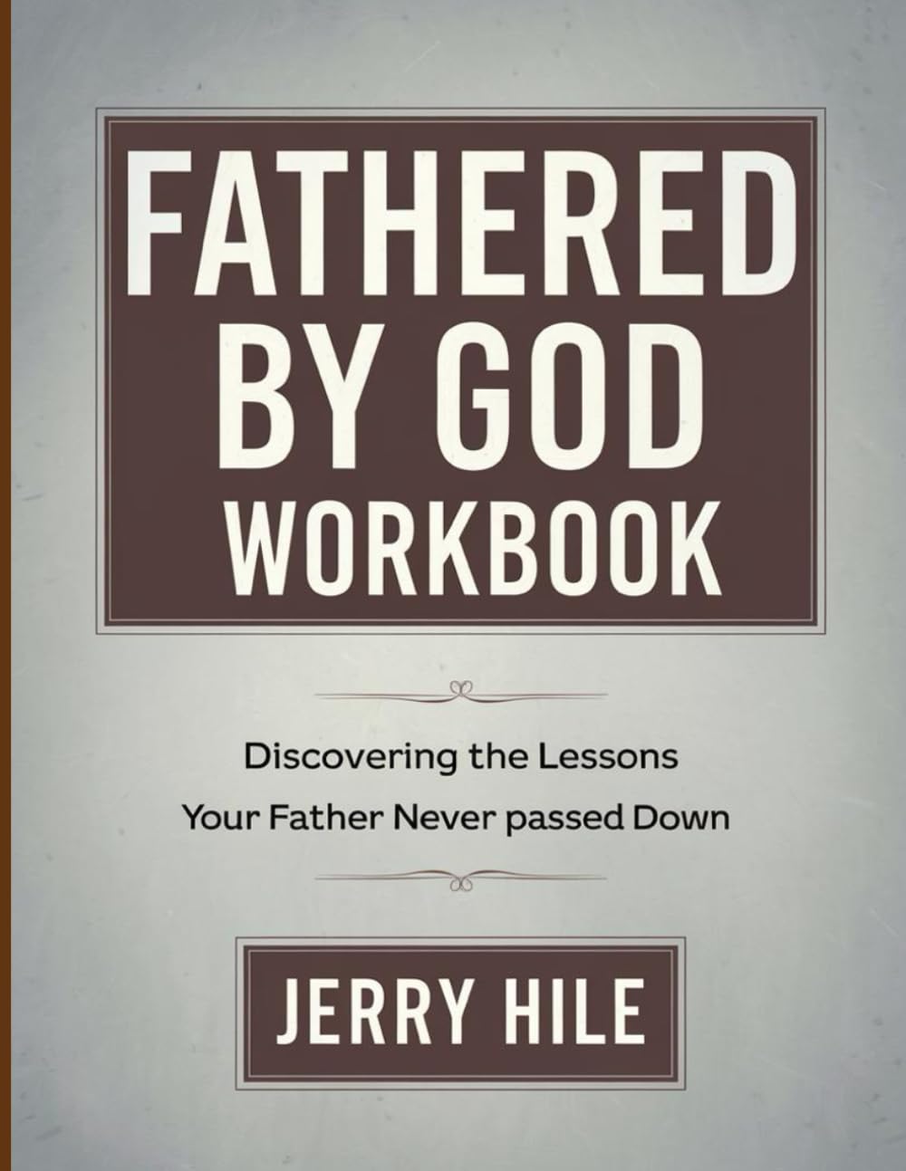Fathered By God Workbook: Discovering the Lessons Your Father Never Passed Down