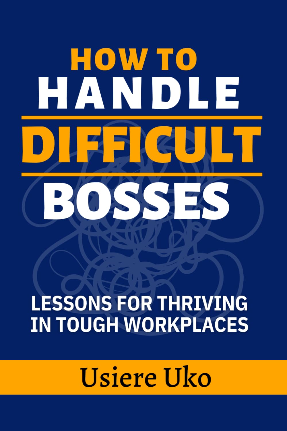 How to Handle Difficult Bosses: Lessons for Thriving in Tough Workplaces