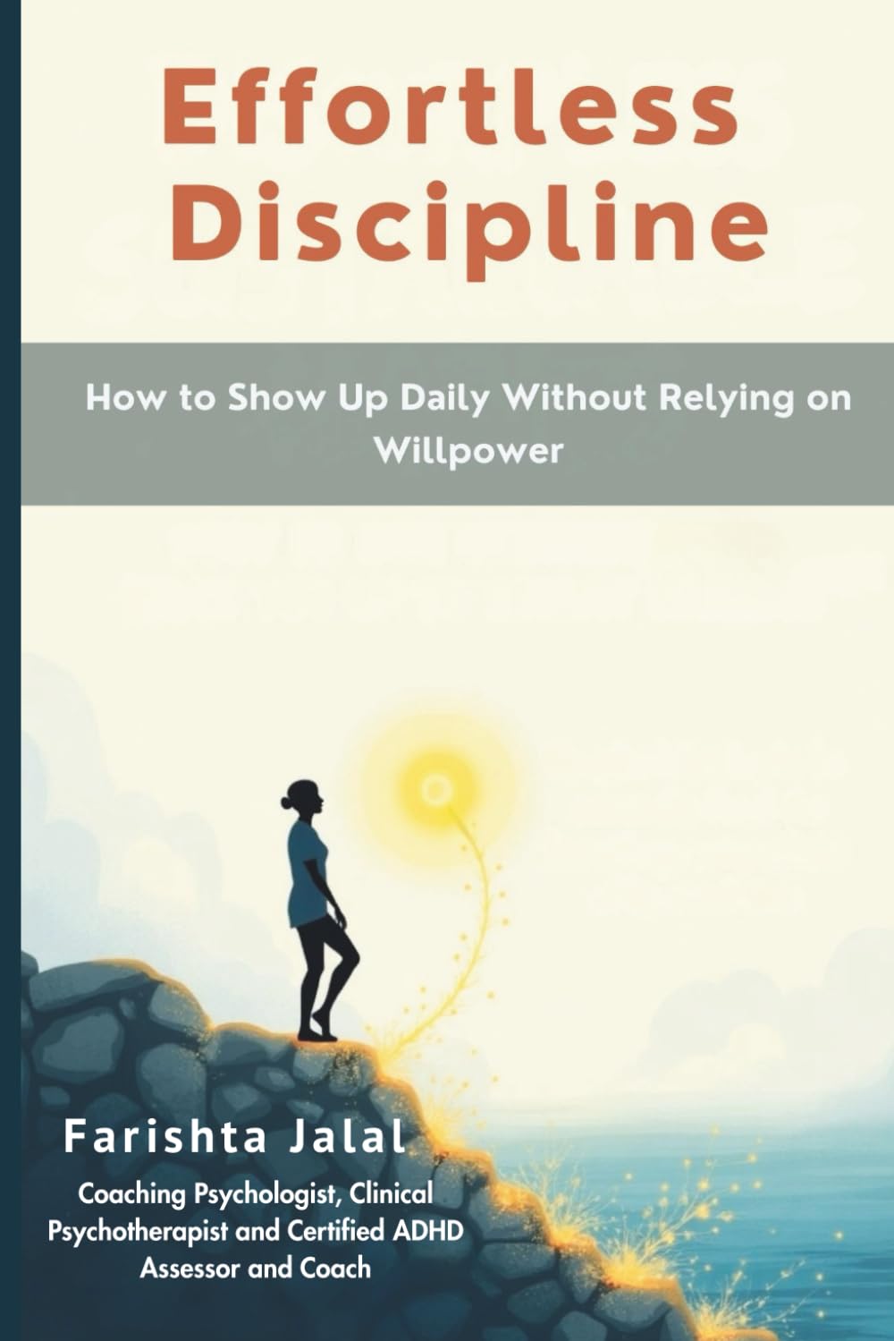 Effortless Discipline: How to Show Up Daily Without Relying on Willpower