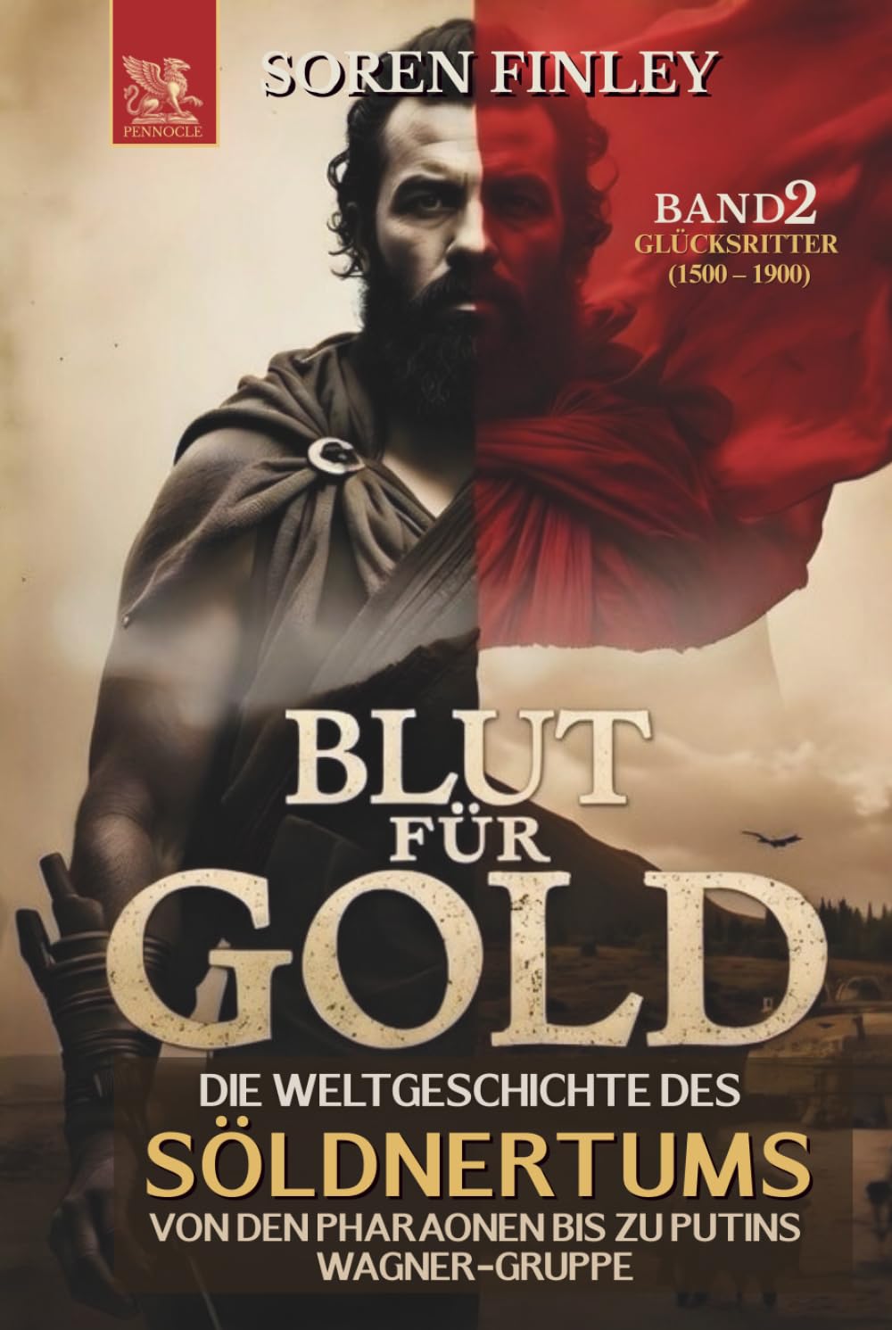 Blut für Gold. Die Weltgeschichte des Söldnertums von den Pharaonen bis zu Putins Wagner-Gruppe: Band 2: Glücksritter (1500 – 1900) (SÖLDNER)