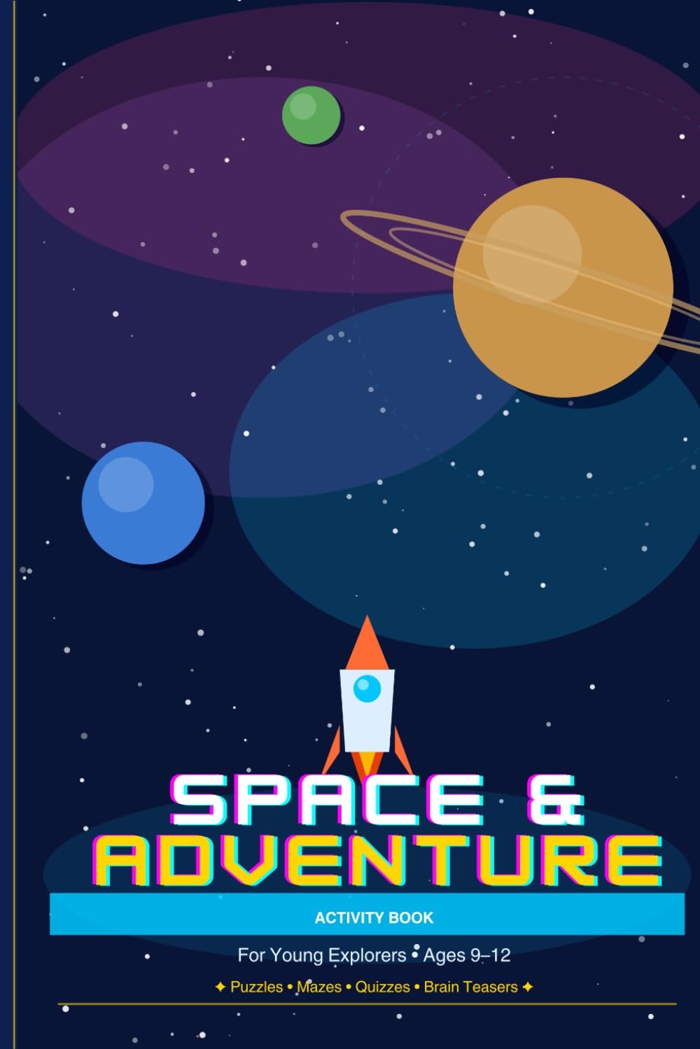 Space & Adventure Activity Book for Kids Ages 9-12: Puzzles, Mazes, Word Search, Brain Teasers, Science Quizzes & More | Activity Book for Young Explorers