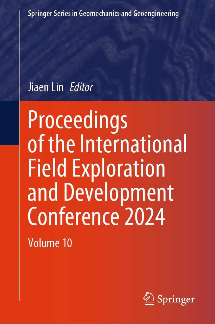 Proceedings of the International Field Exploration and Development Conference 2024: Volume 10 (Springer Series in Geomechanics and Geoengineering)