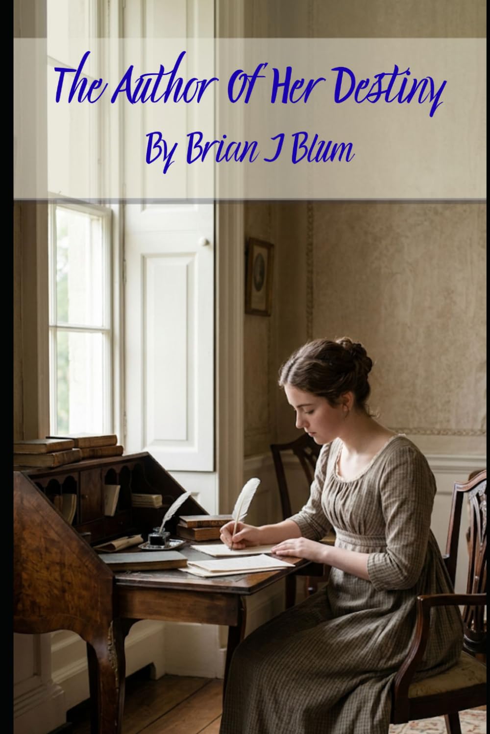 The Author of Her Destiny: A Pride and Prejudice Variation
