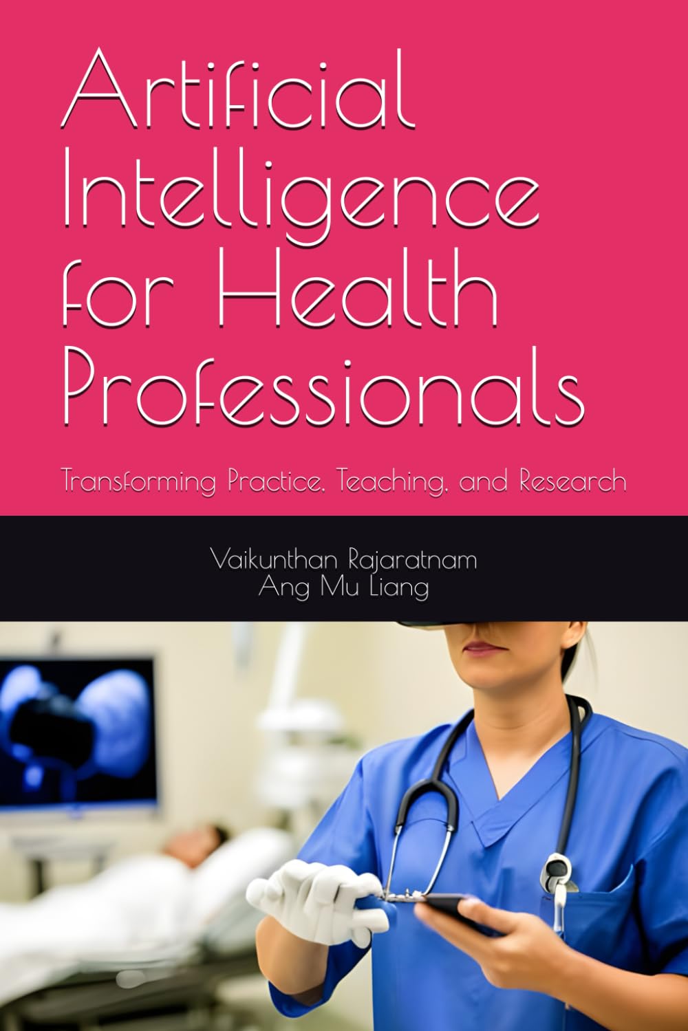 Artificial Intelligence for Health Professionals: Transforming Practice, Teaching, and Research