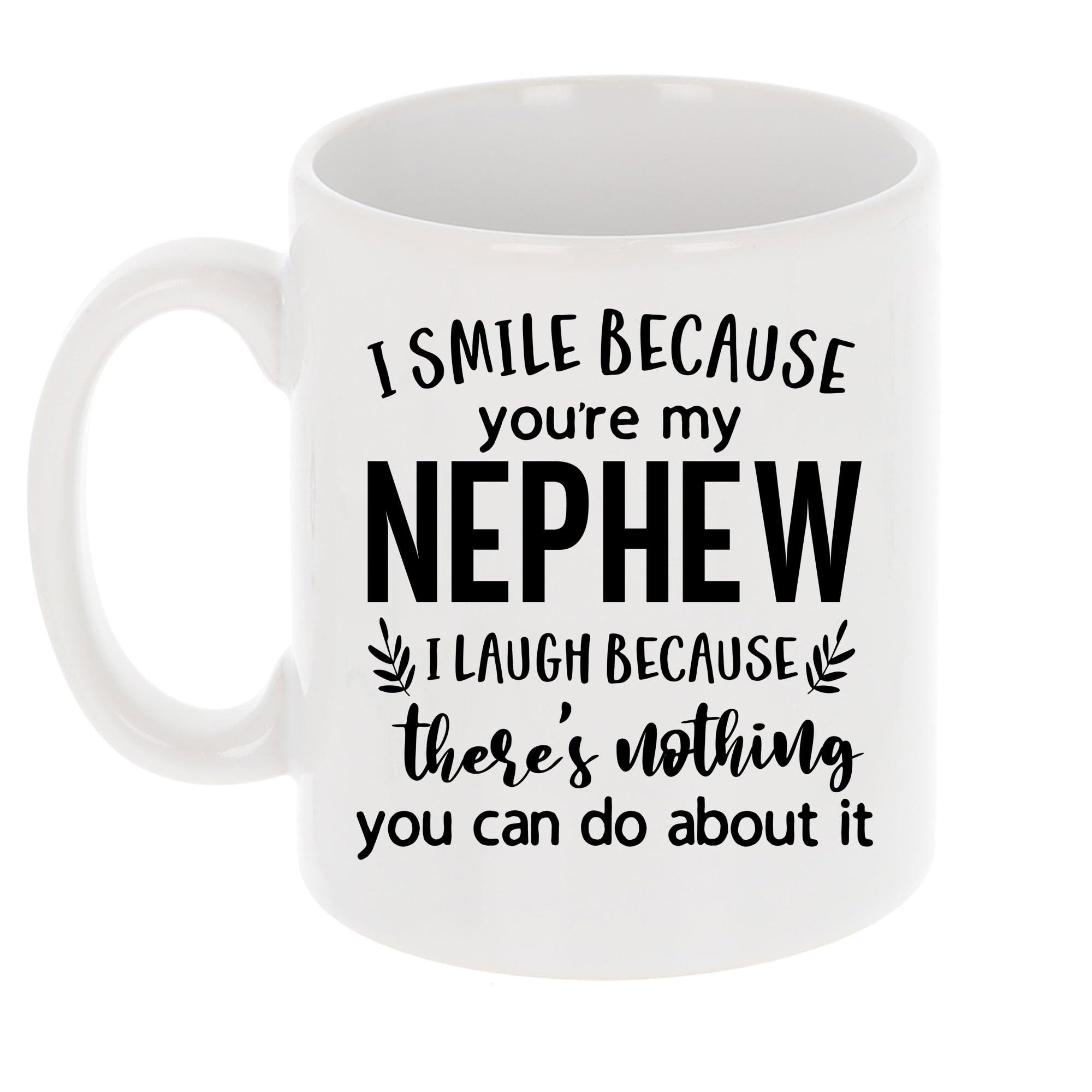 Always Looking Good Coffee Mug Gift for Nephew - Printed Ceramic Mug 11oz - Funny I Smile Because You're My Nephew I Laugh Because There's Nothing You Can Do About It Keepsake