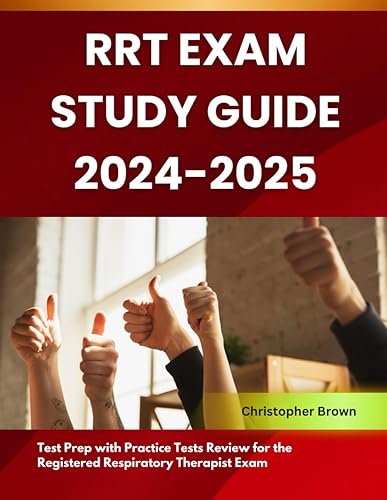 RRT Exam Study Guide 2024-2025: Test Prep with Practice Tests Review for the Registered Respiratory Therapist Exam